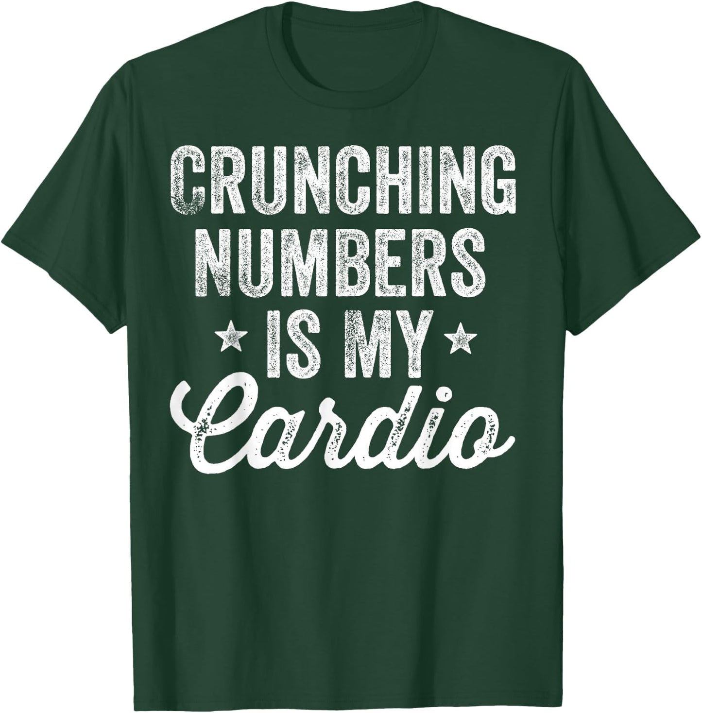 Crunching Numbers is My Cardio Accountant Accounting CPA T-Shirt - T-Shirt | Forest