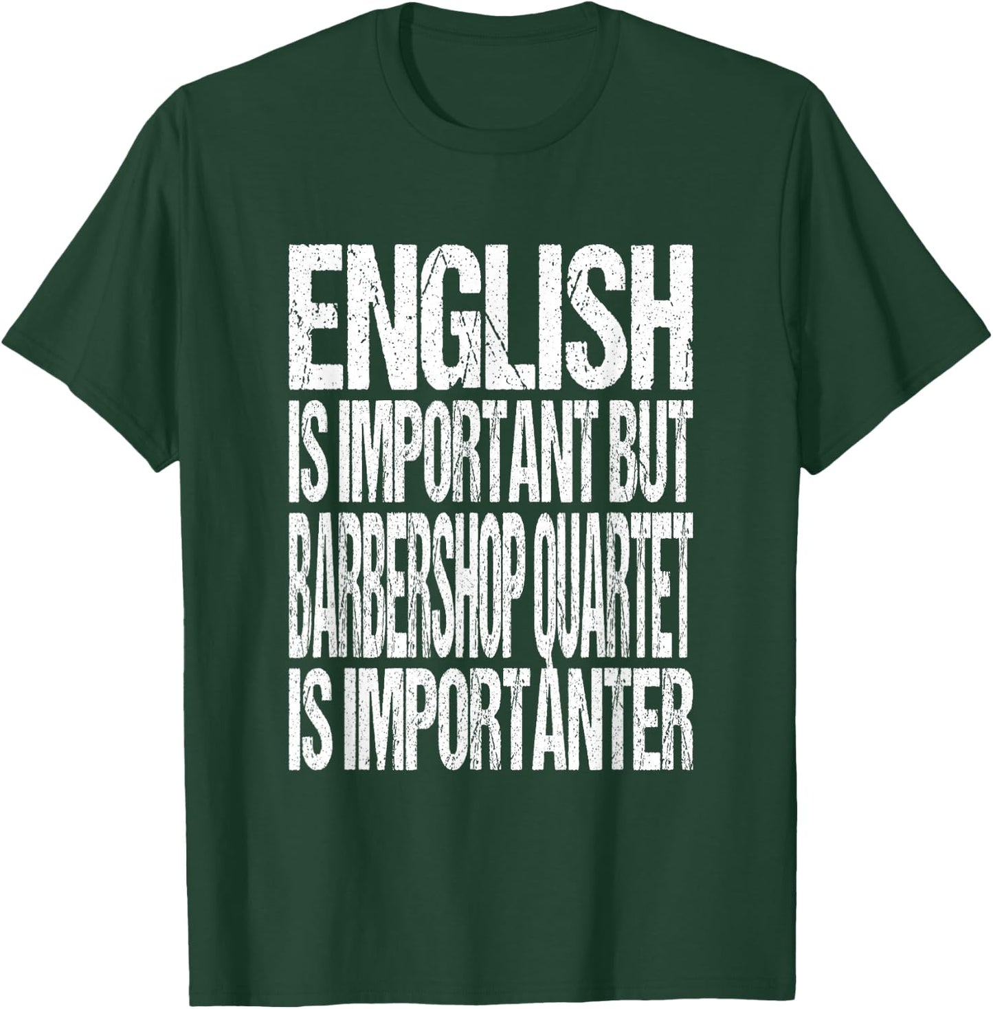 English Is Important But Barbershop Quartet Is Importanter T-Shirt - T-Shirt | Forest