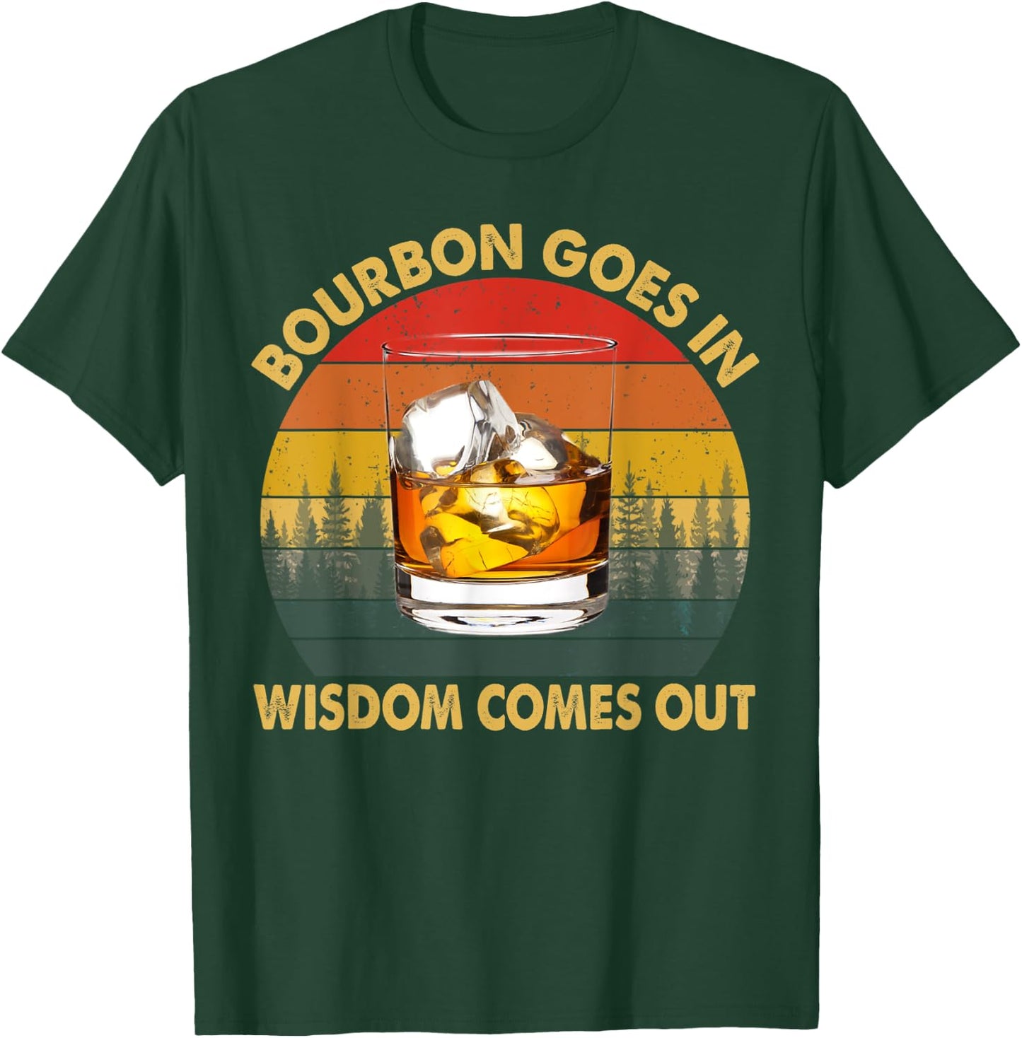 Bourbon Goes In Wisdom Comes Out Funny Bourbon Drinks Lover T-Shirt - T-Shirt | Forest