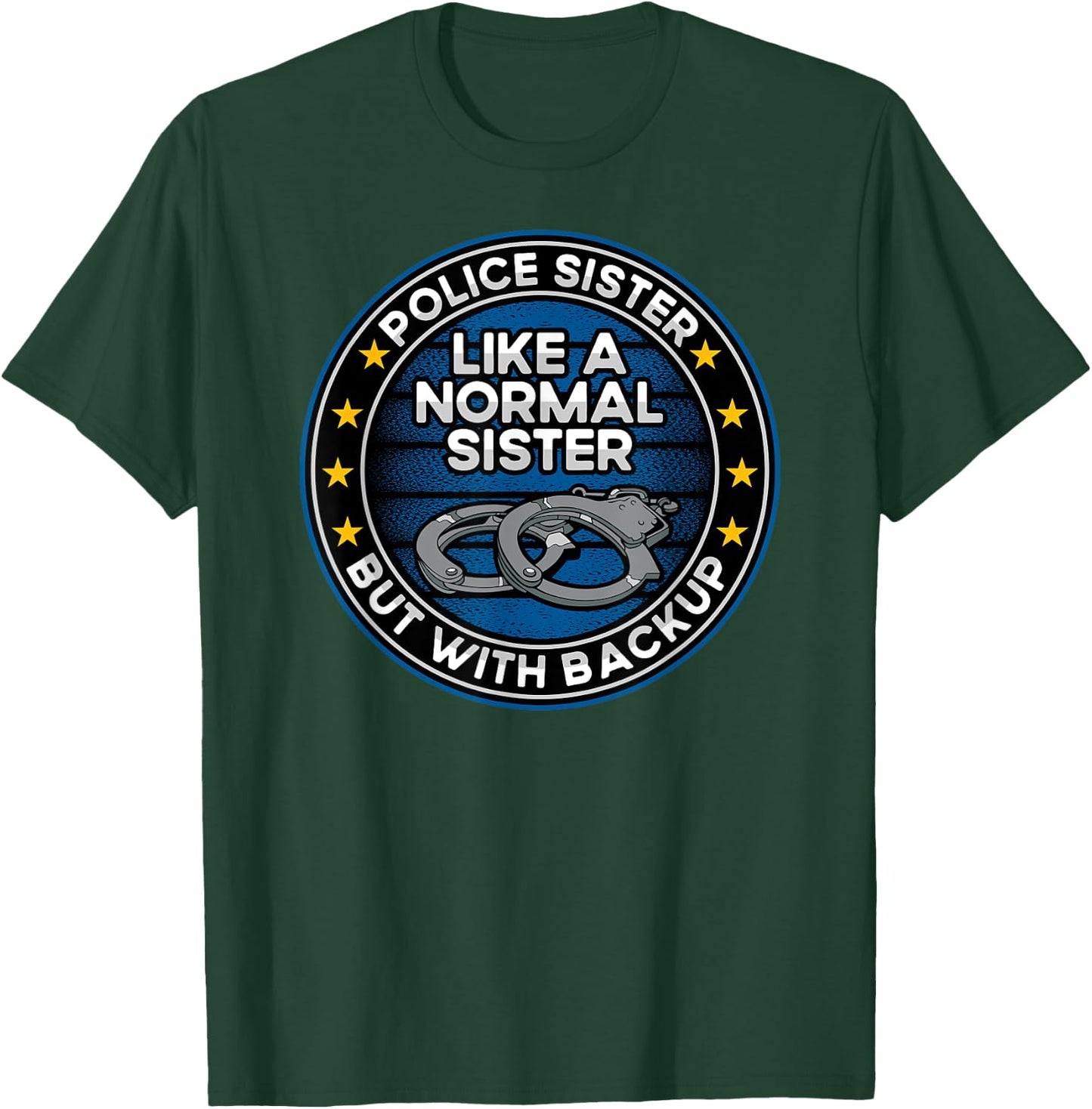 Police Sister Like a Normal Sister But With Backup T-Shirt - T-Shirt | Forest