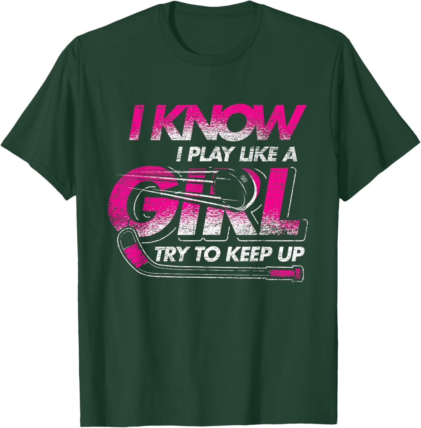 Women Gift I Know I Play Like A Girl Try To Keep Up Hockey T-Shirt - T-Shirt | Forest