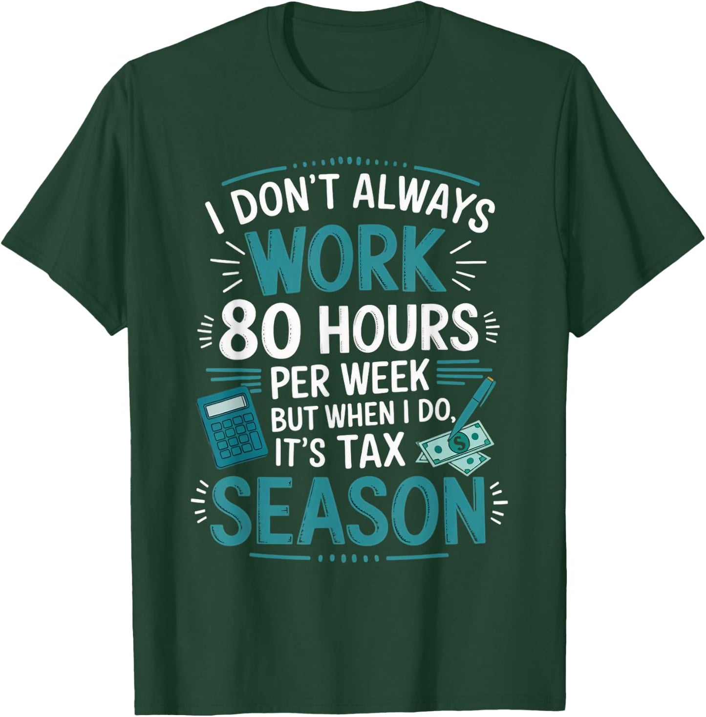 I Don't Always Work Taxes Bookkeeper Funny Tax Season T-Shirt - T-Shirt | Forest