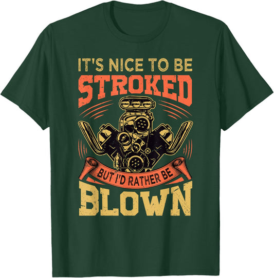 It's Nice To Be Stroked But I'd Rather Be Blown - Mechanic T-Shirt - T-Shirt | Forest