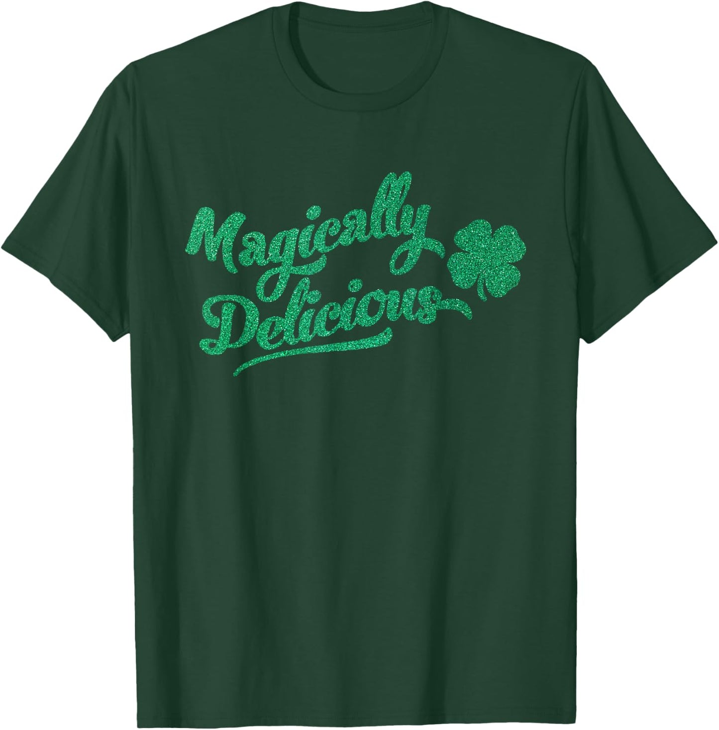 Funny St. Patricks Day Sayings ! St. Patrick's Day Magically Delicious T-Shirt - T-Shirt | Forest