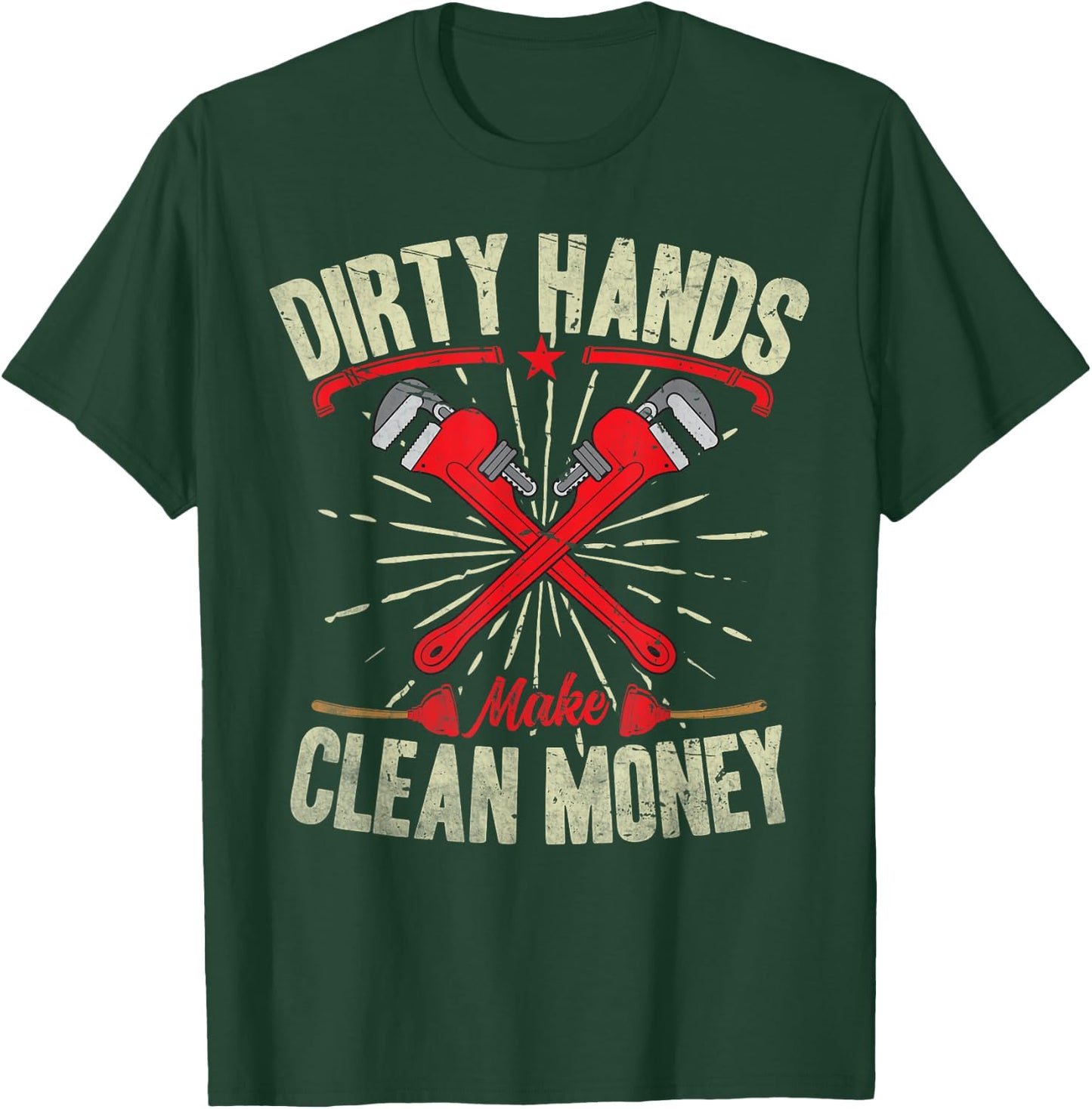 My Hands May Be Dirty But My Money Is Clean Plumber Plumbing T-Shirt - T-Shirt | Forest