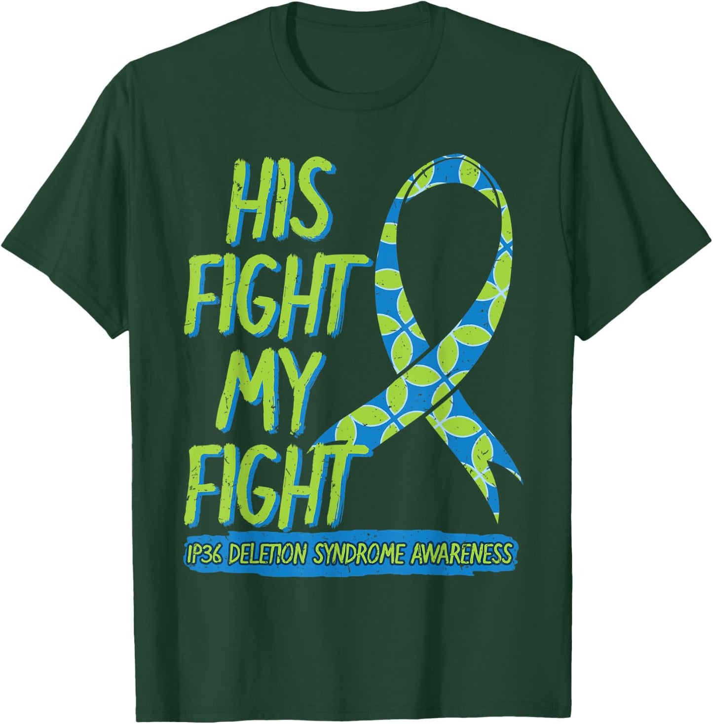 His Fight Is My Fight 1P36 Deletion Syndrome Awareness T-Shirt - T-Shirt | Forest