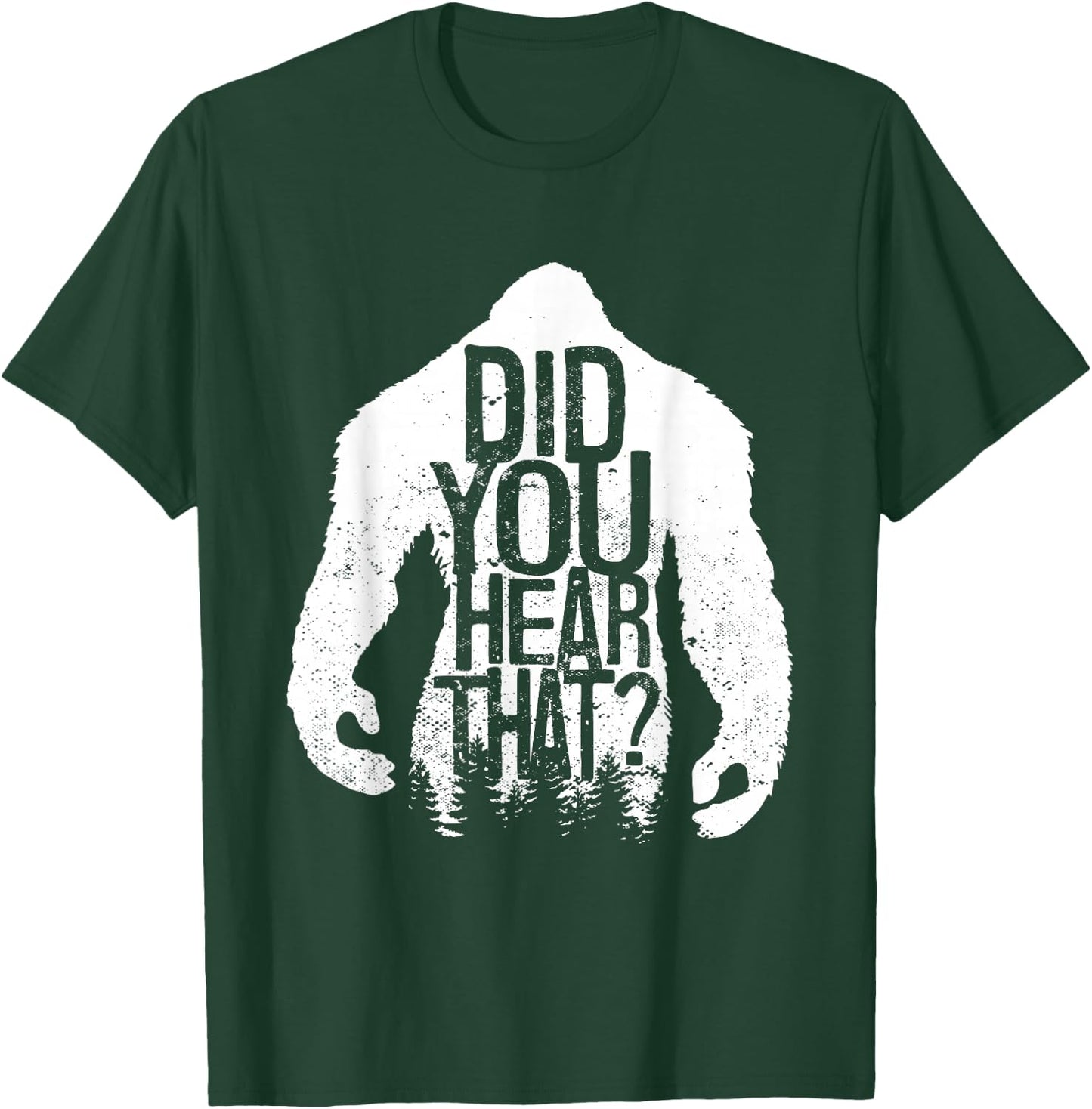 Did You Hear That Bigfoot Sasquatch T-Shirt - T-Shirt | Forest