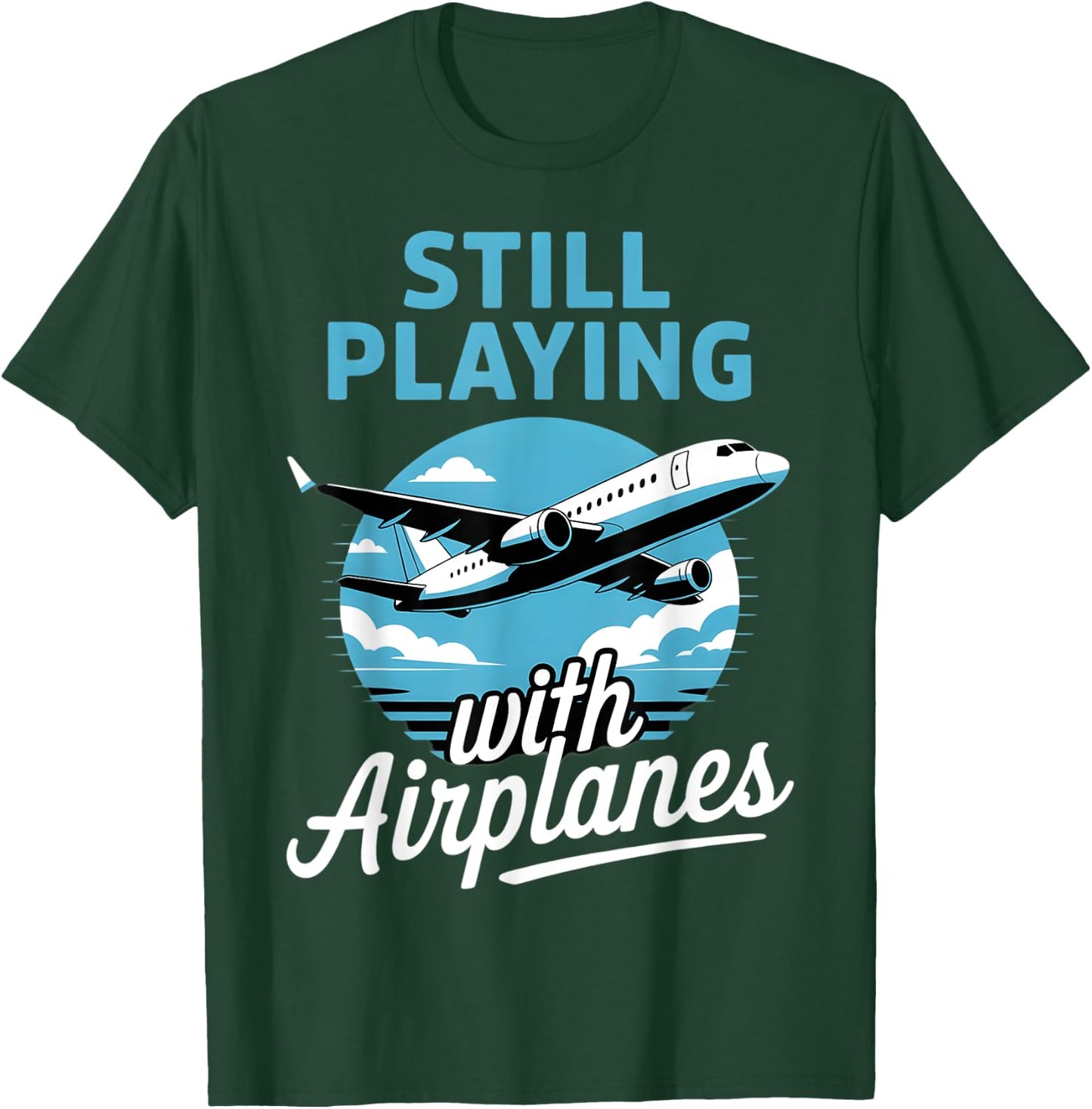 Aviation Aircraft Plane Pilot Still Playing With Airplanes T-Shirt - T-Shirt | Forest