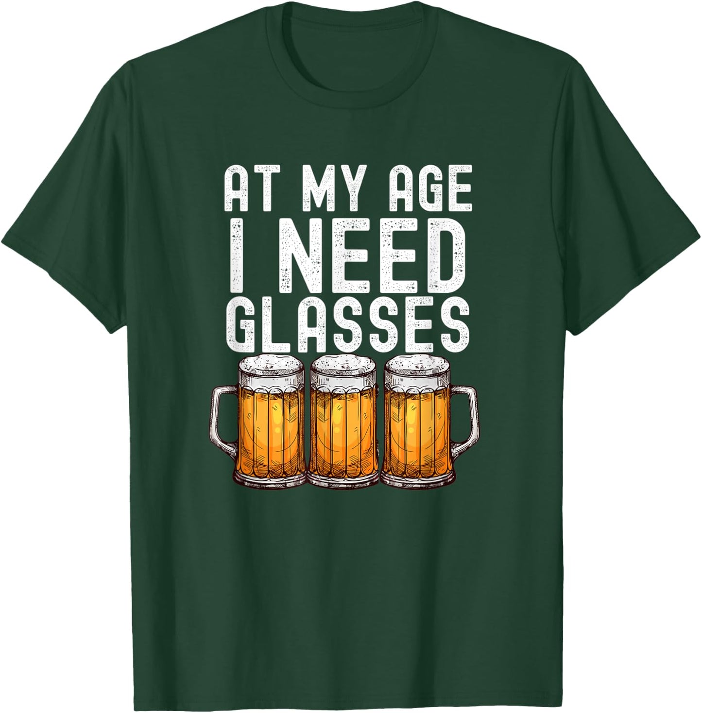 At My Age I Need Glasses - Funny Beer Drinking T-Shirt - T-Shirt | Forest
