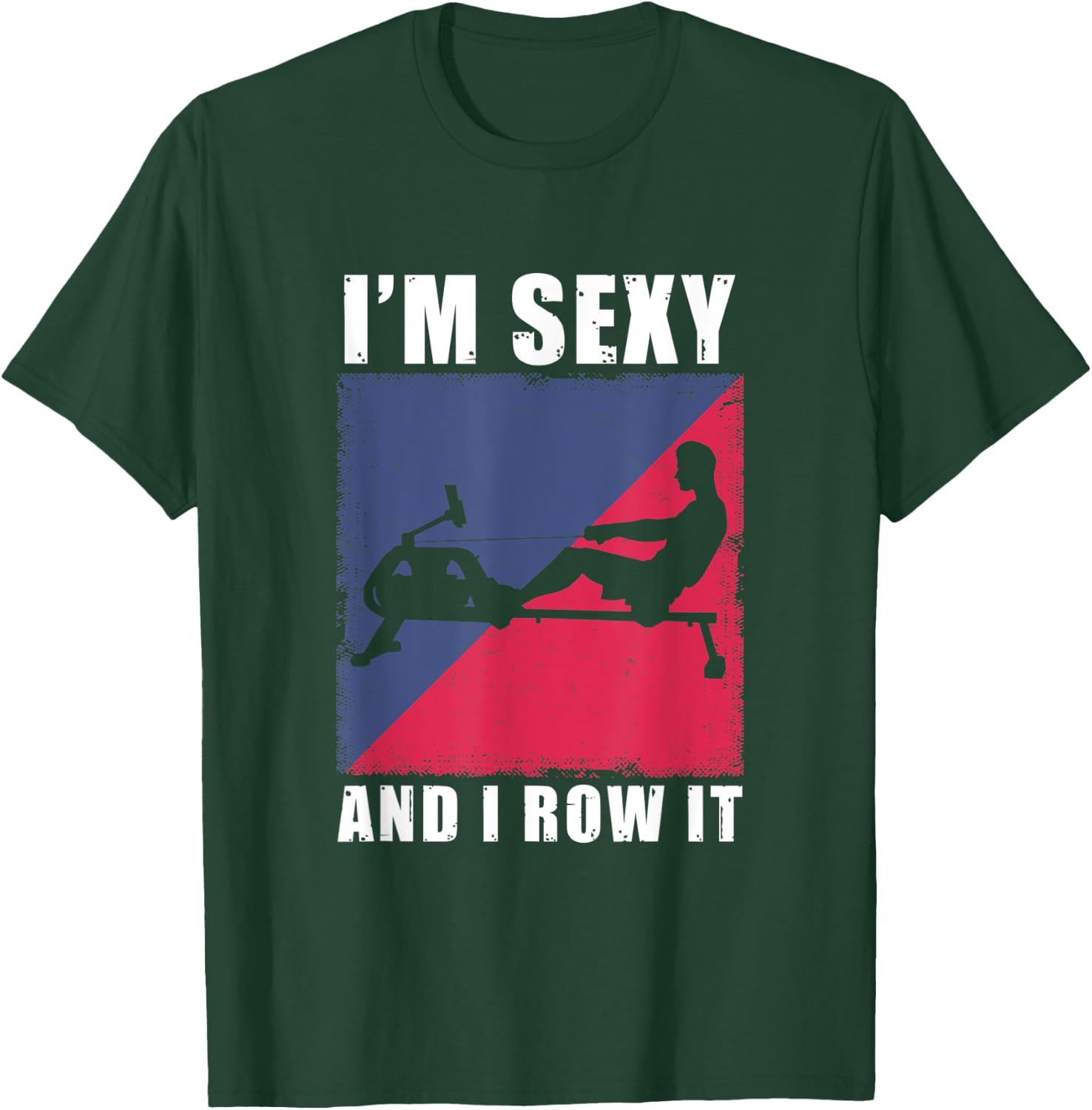 Rowing Machine I'm Sexy And I Row It Ergometer Fitness T-Shirt - T-Shirt | Forest