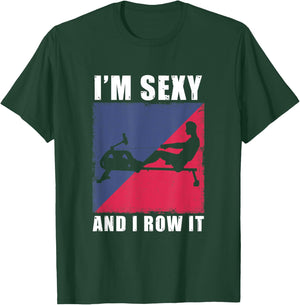 Rowing Machine I'm Sexy And I Row It Ergometer Fitness T-Shirt - T-Shirt | Forest