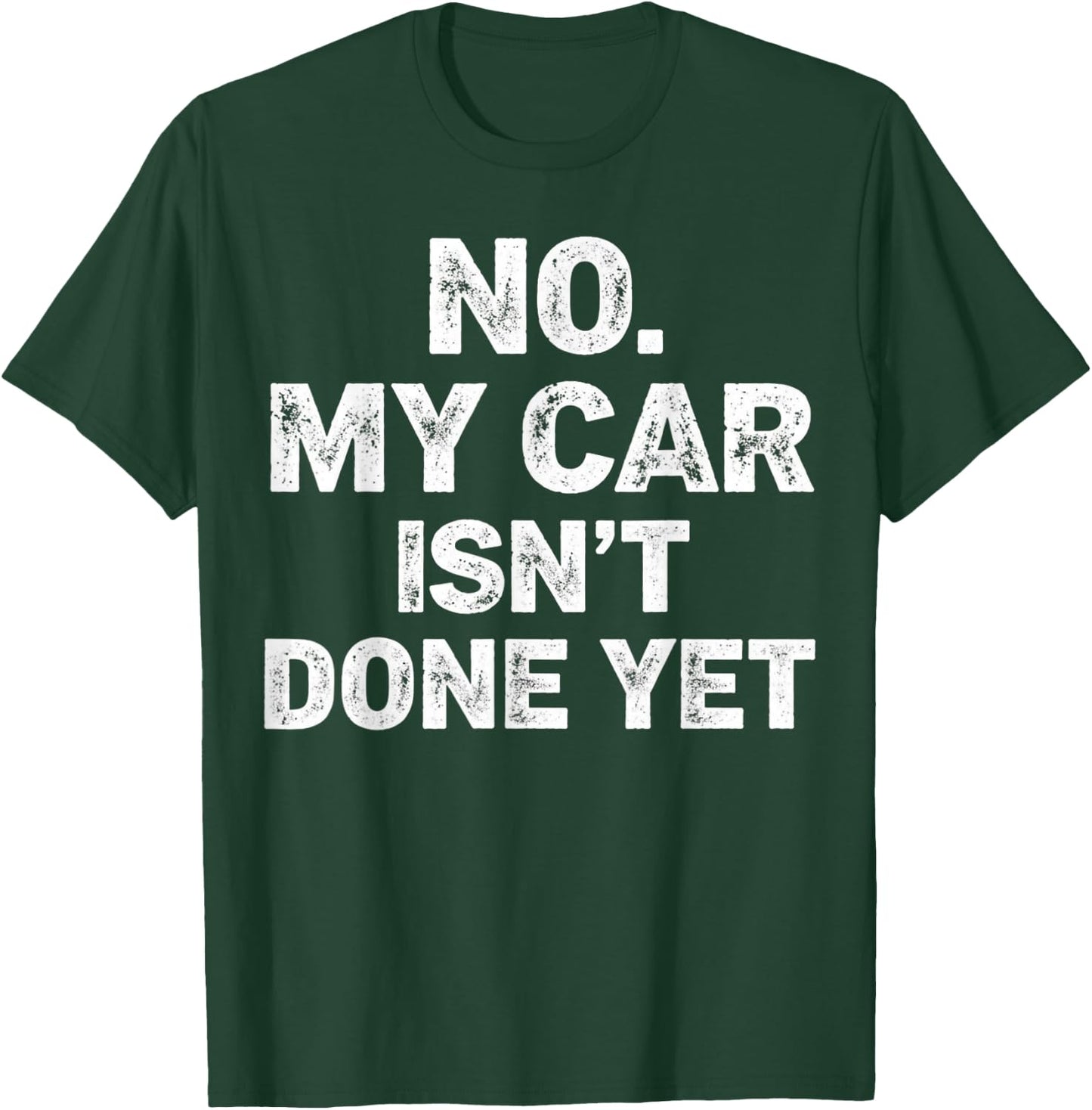 No My Car is Not Ready Funny Mechanic T-Shirt - T-Shirt | Forest