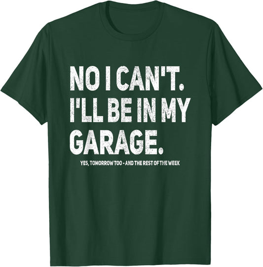 No I Can't I'll Be In My Own Garage Mechanic T-Shirt - T-Shirt | Forest