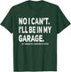 No I Can't I'll Be In My Own Garage Mechanic T-Shirt - T-Shirt | Forest