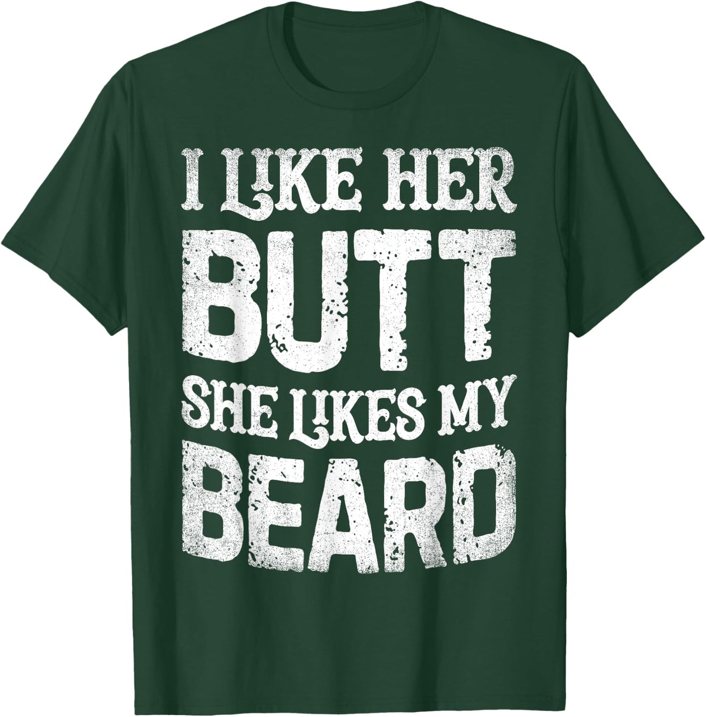 I Like Her Butt She Likes My Beard Funny Inappropriate Joke T-Shirt - T-Shirt | Forest