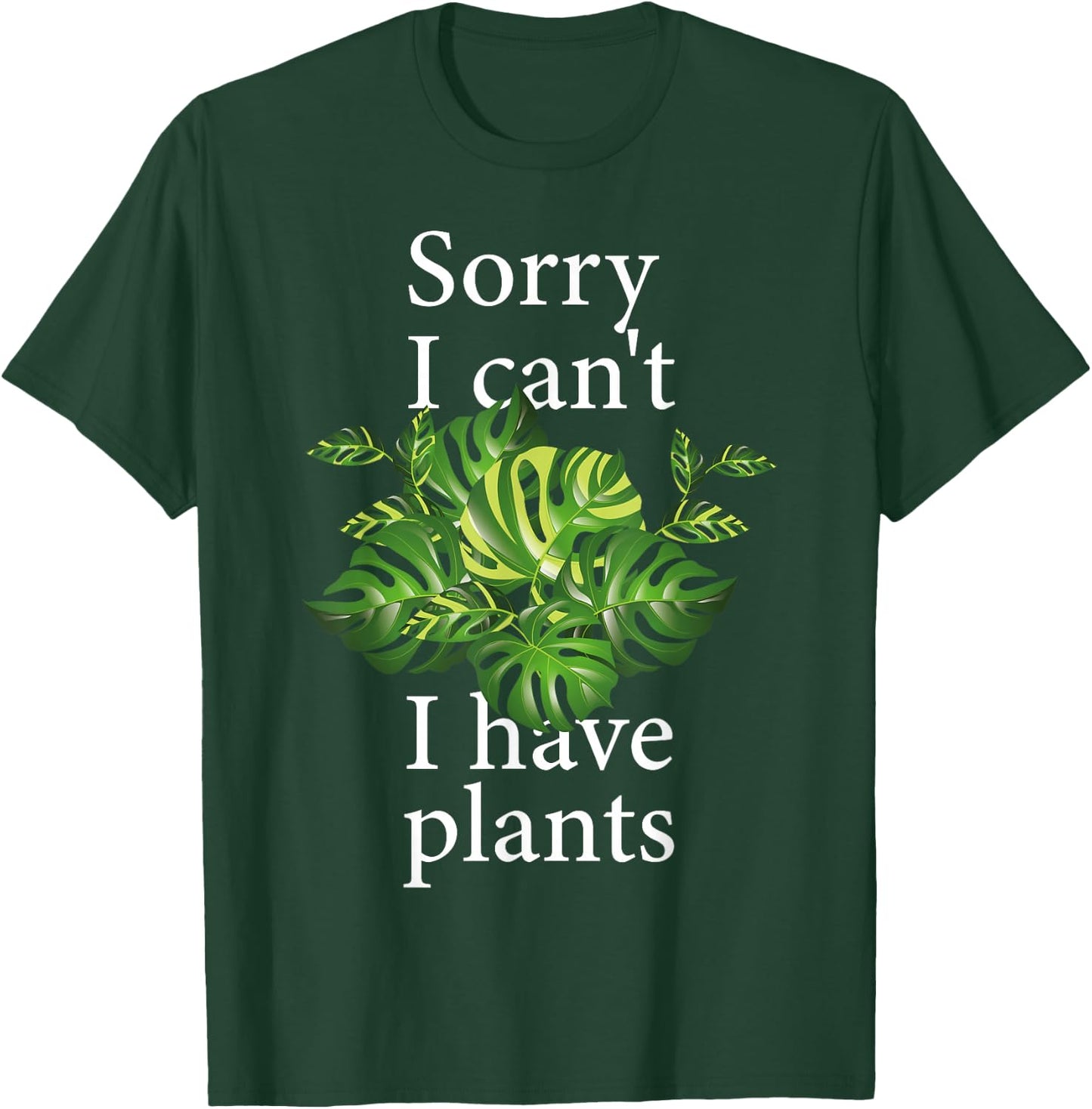 Sorry I can't I have plants. Monstera T-Shirt - T-Shirt | Forest