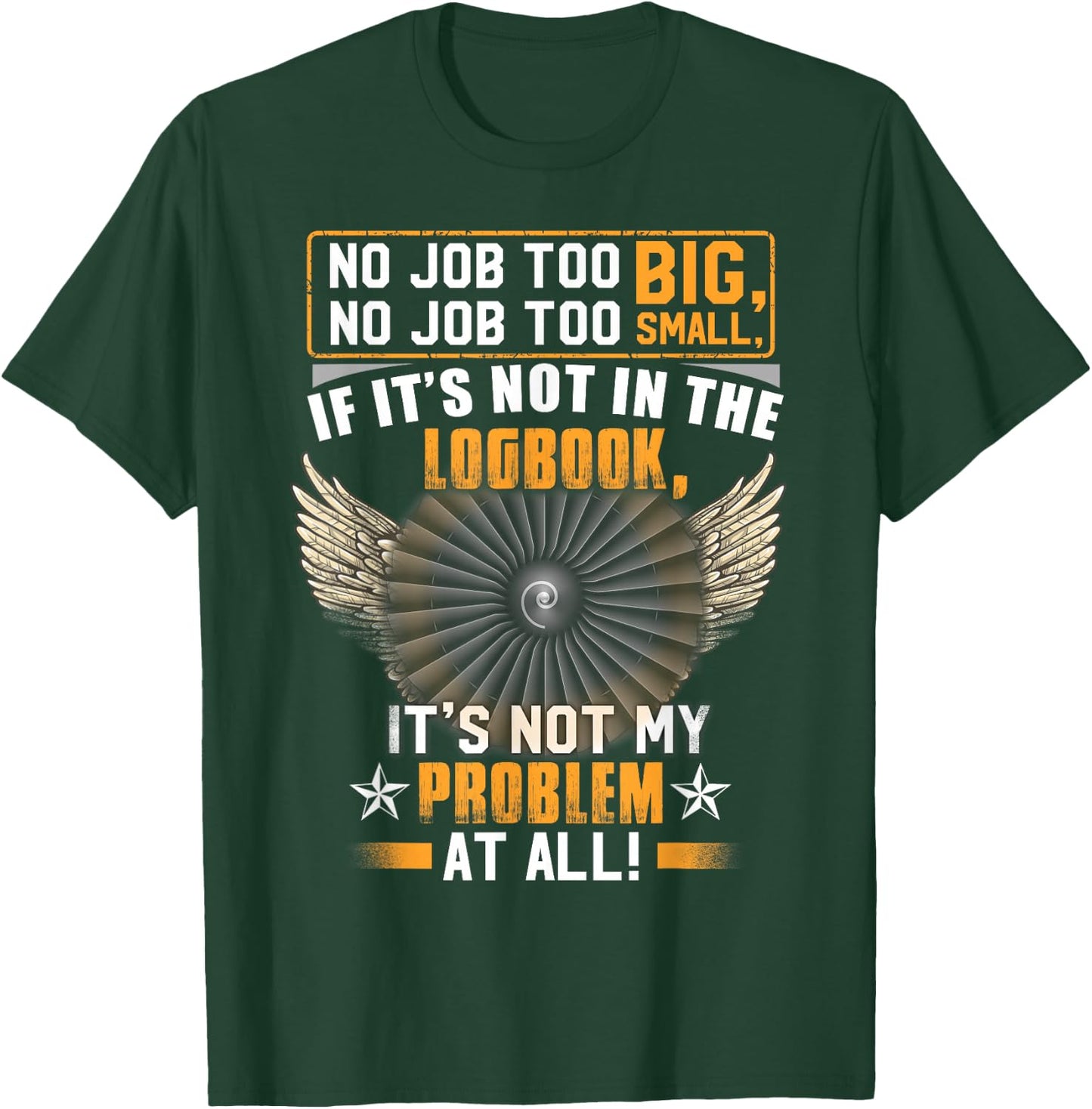 Aircraft Mechanic If It's Not In The Logbook It's Not My T-Shirt - T-Shirt | Forest