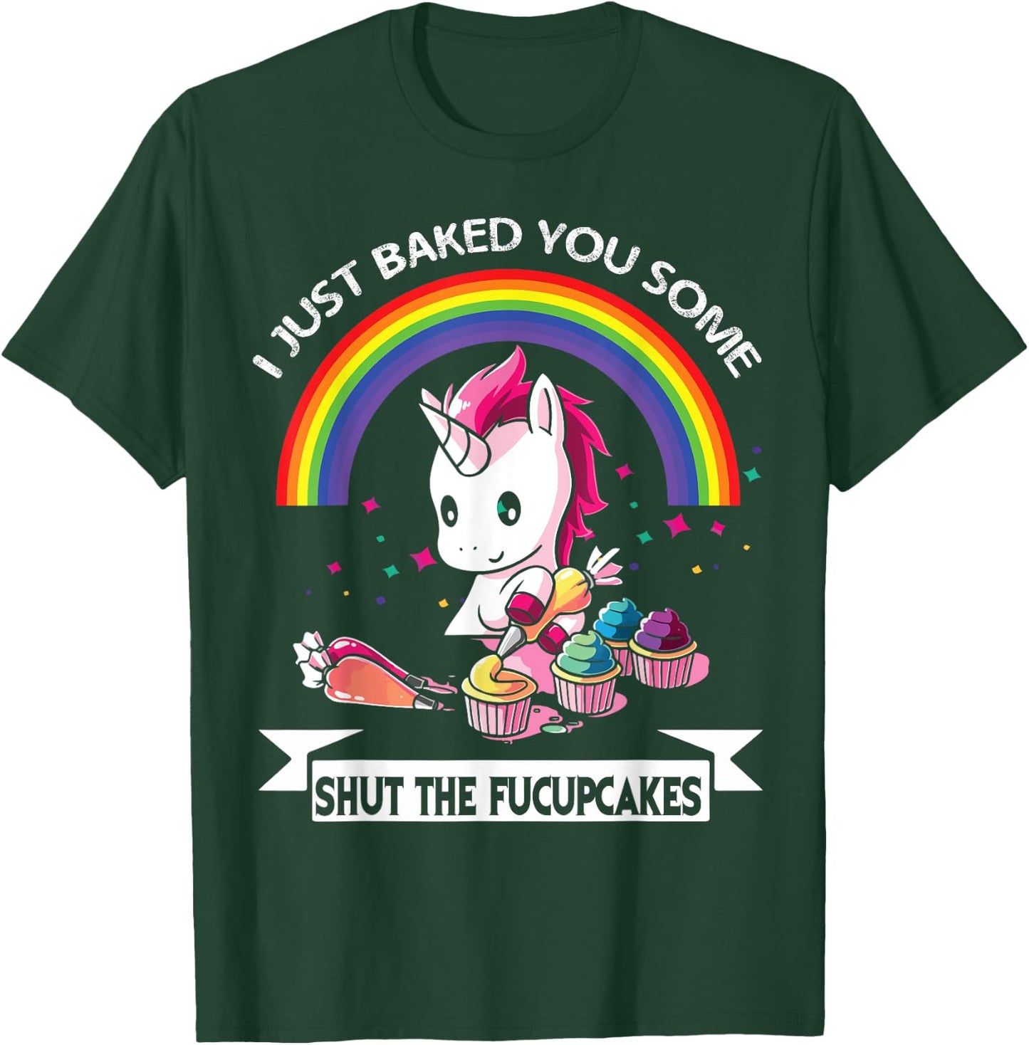 I Just Baked You Some Shut The Fucupcakes T-Shirt - T-Shirt | Forest