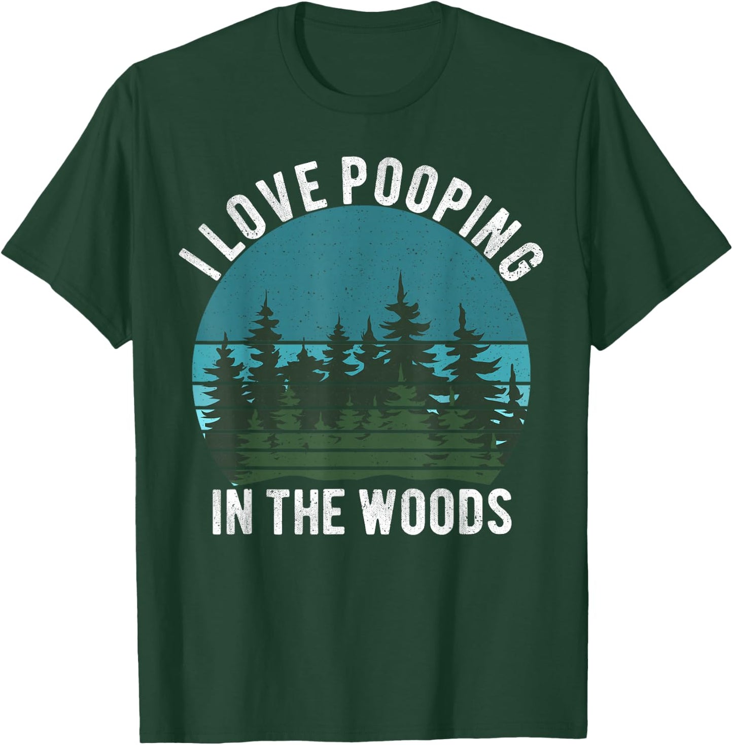 I Love Pooping in the Woods Camping Hiking Funny Poop T-Shirt - T-Shirt | Forest