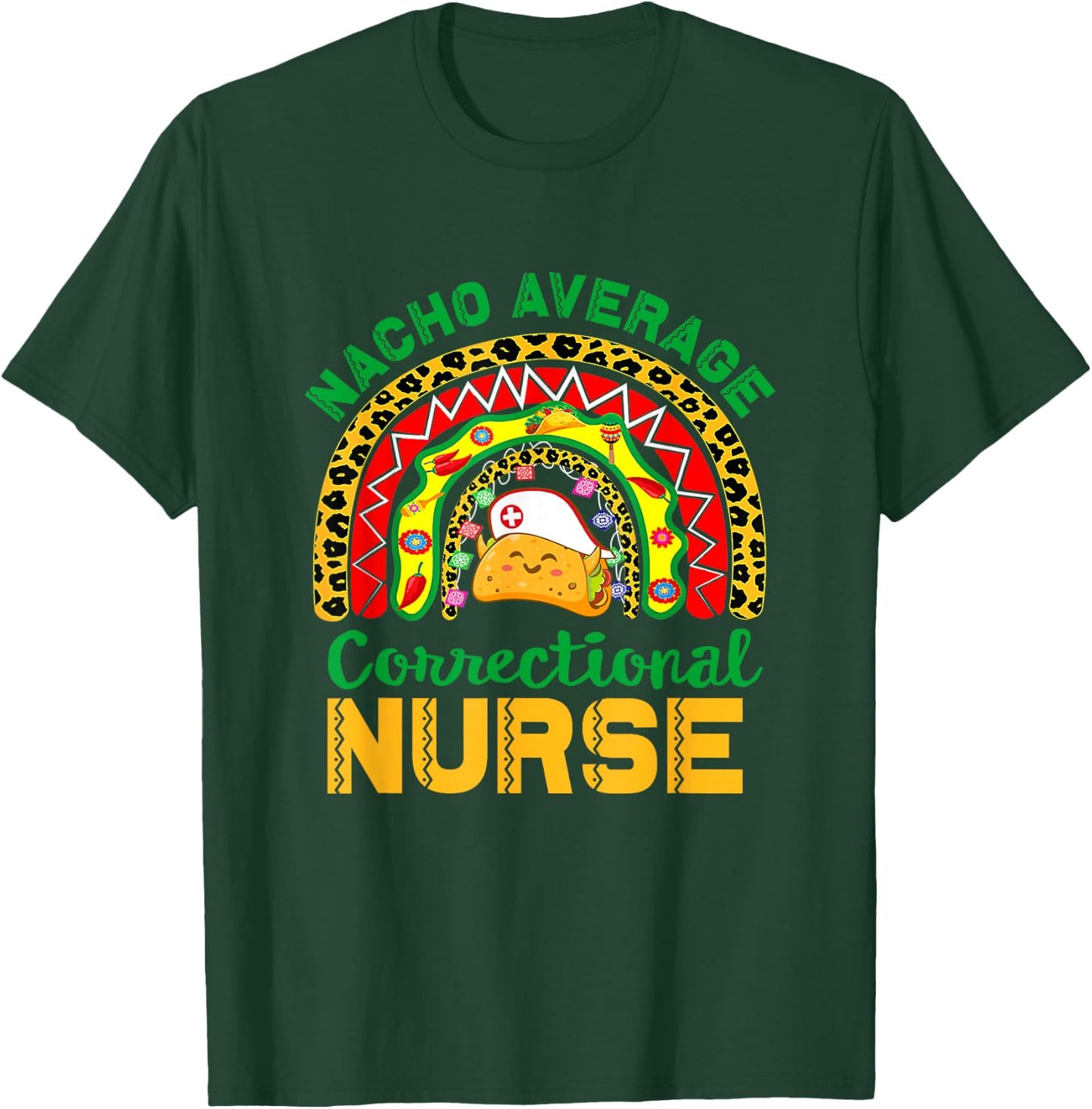 Mexican Nurse Rainbow Taco, Nacho Average Correctional Nurse T-Shirt - T-Shirt | Forest