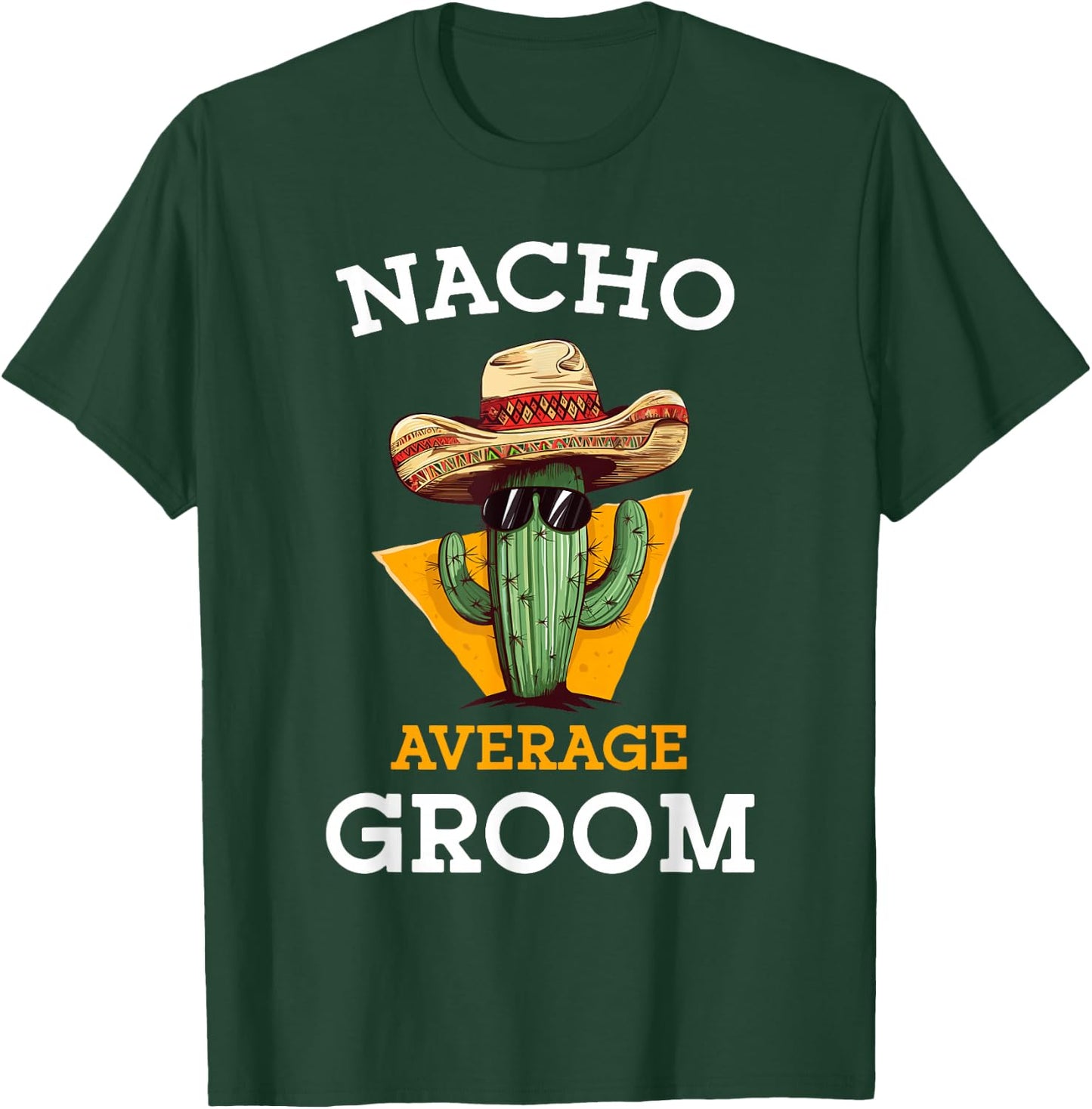 Nacho Average Groom Wedding Fun Future Husband Cinco De Mayo T-Shirt - T-Shirt | Forest