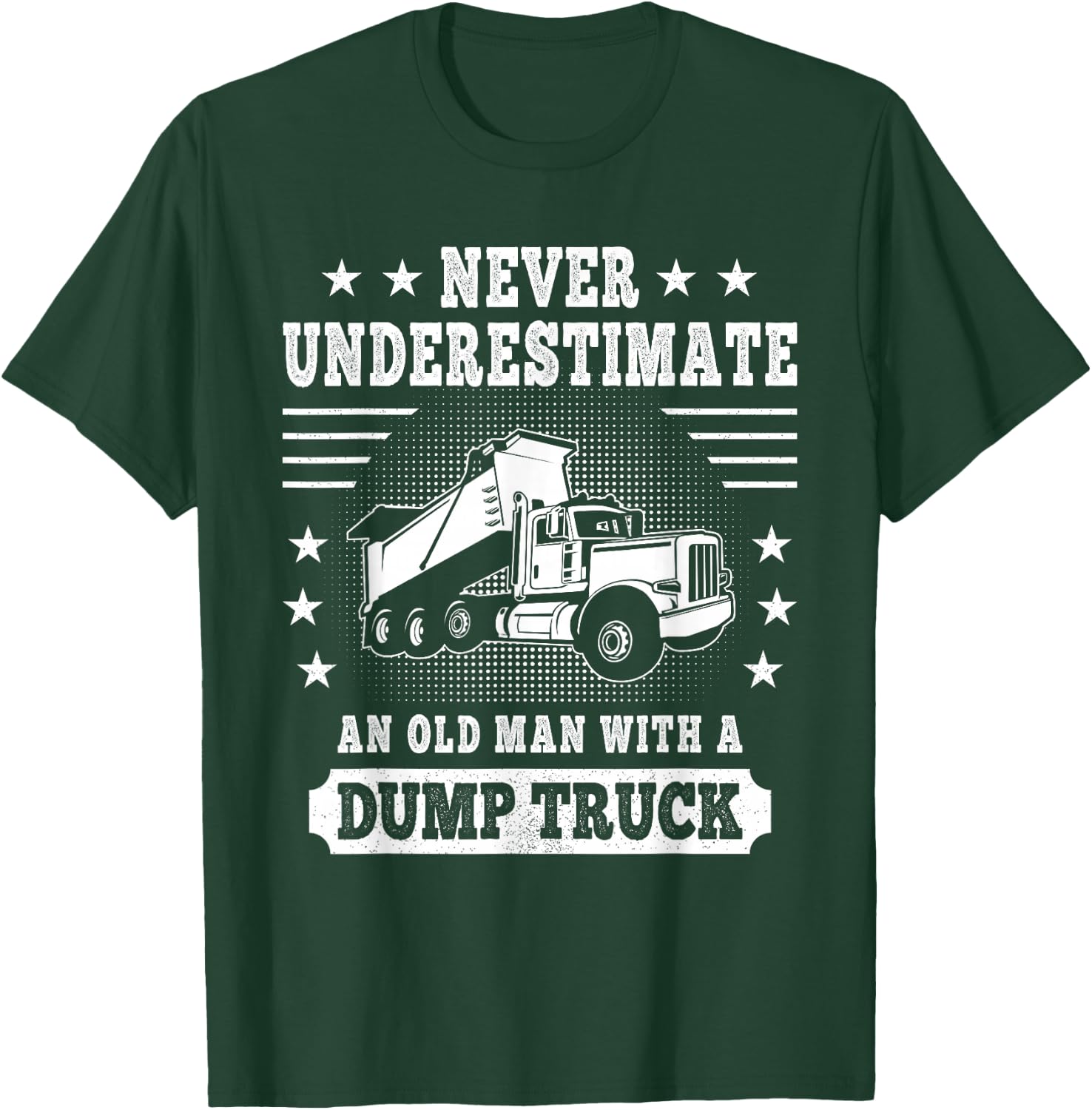 Never Underestimate an Old Man with a Dump Truck Trucker T-Shirt - T-Shirt | Forest