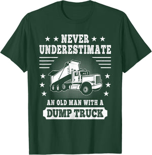 Never Underestimate an Old Man with a Dump Truck Trucker T-Shirt - T-Shirt | Forest