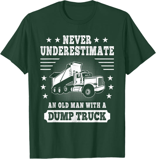 Never Underestimate an Old Man with a Dump Truck Trucker T-Shirt - T-Shirt | Forest