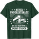 Never Underestimate an Old Man with a Dump Truck Trucker T-Shirt - T-Shirt | Forest
