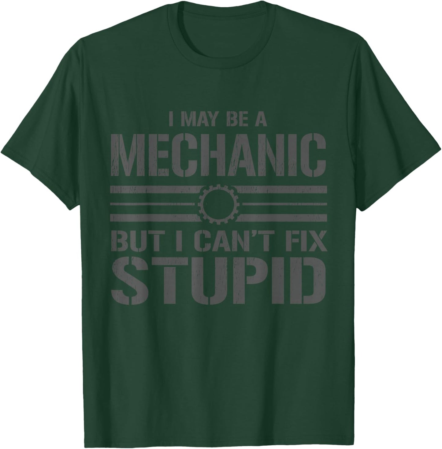 I like to be a mechanic, I can't fix anything stupid T-Shirt - T-Shirt | Forest