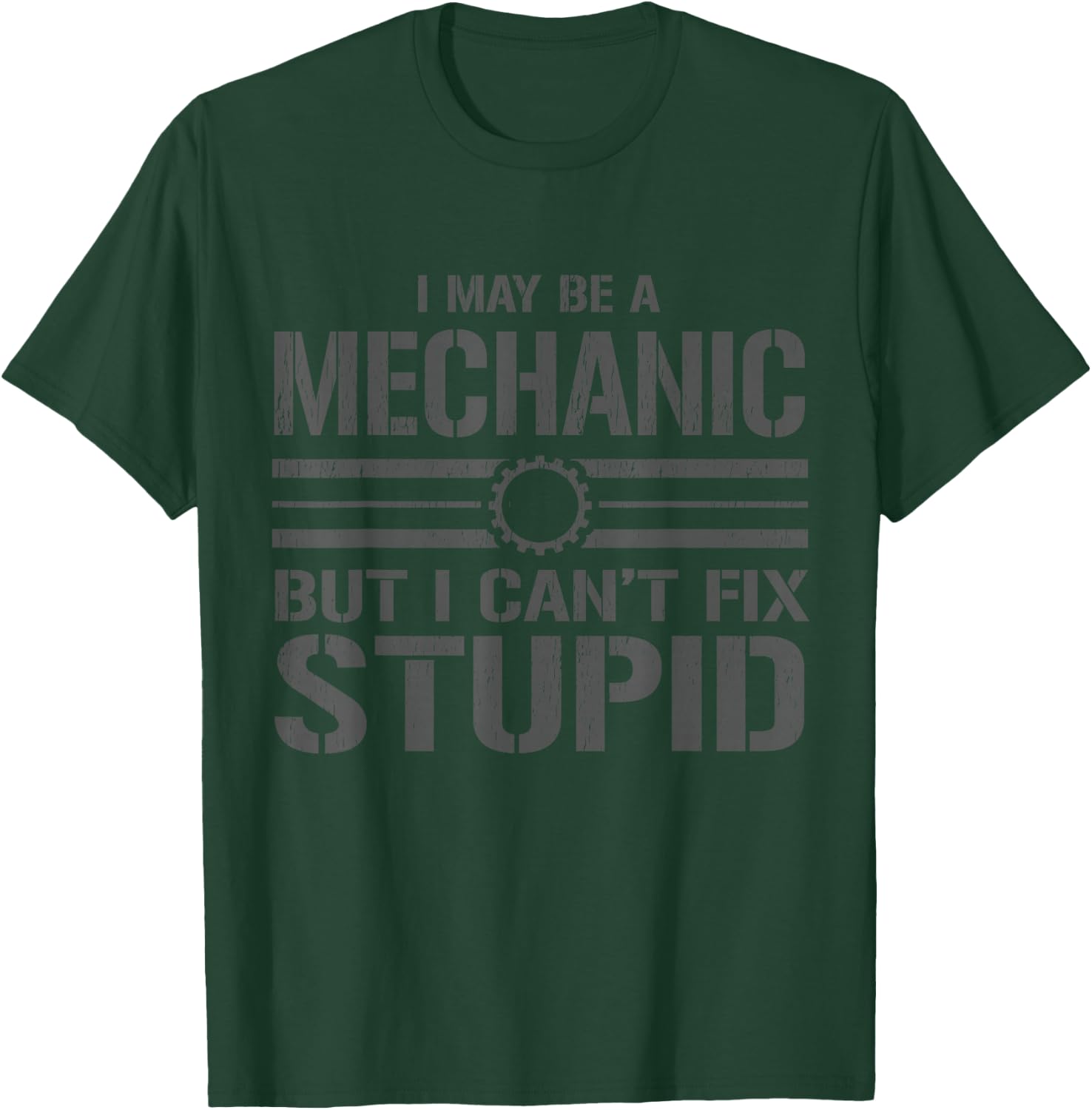 I like to be a mechanic, I can't fix anything stupid T-Shirt - T-Shirt | Forest
