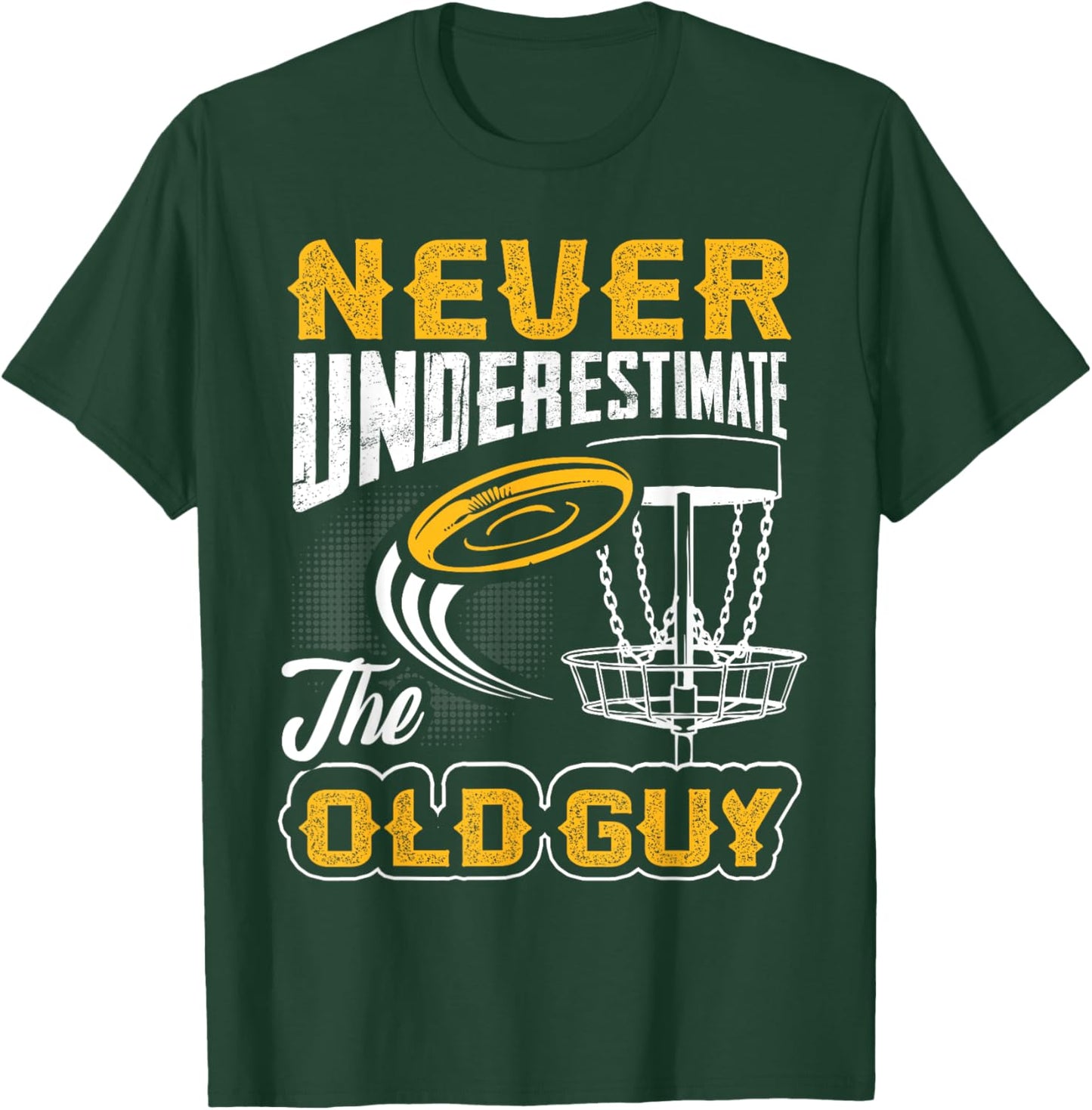Never Underestimate The Old Guy Funny Disc Golf Frisbee Gift T-Shirt - T-Shirt | Forest