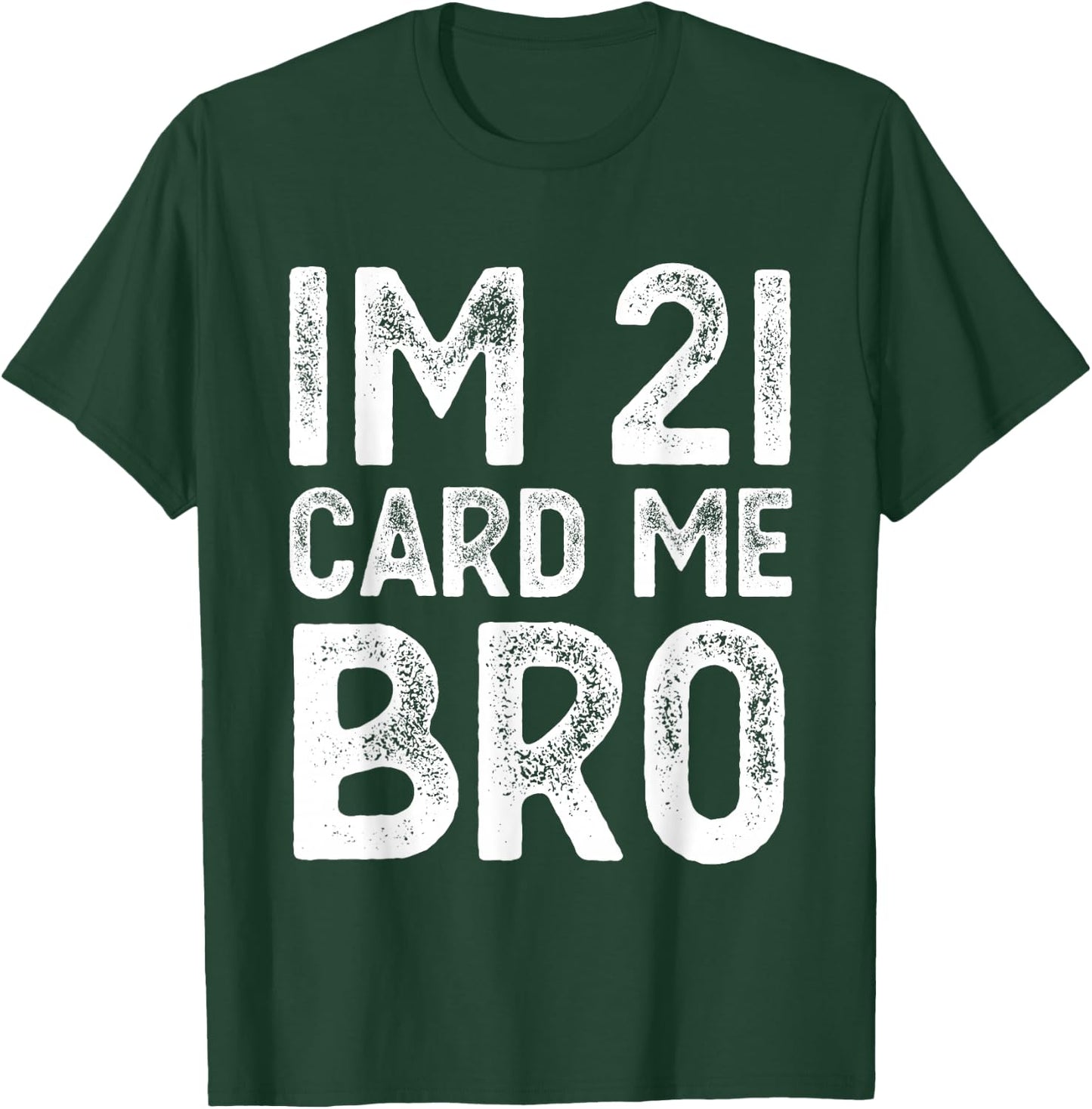 Im 21 Card Me Bro Funny Legal 21 Year Old 21st Birthday Fun T-Shirt - T-Shirt | Forest