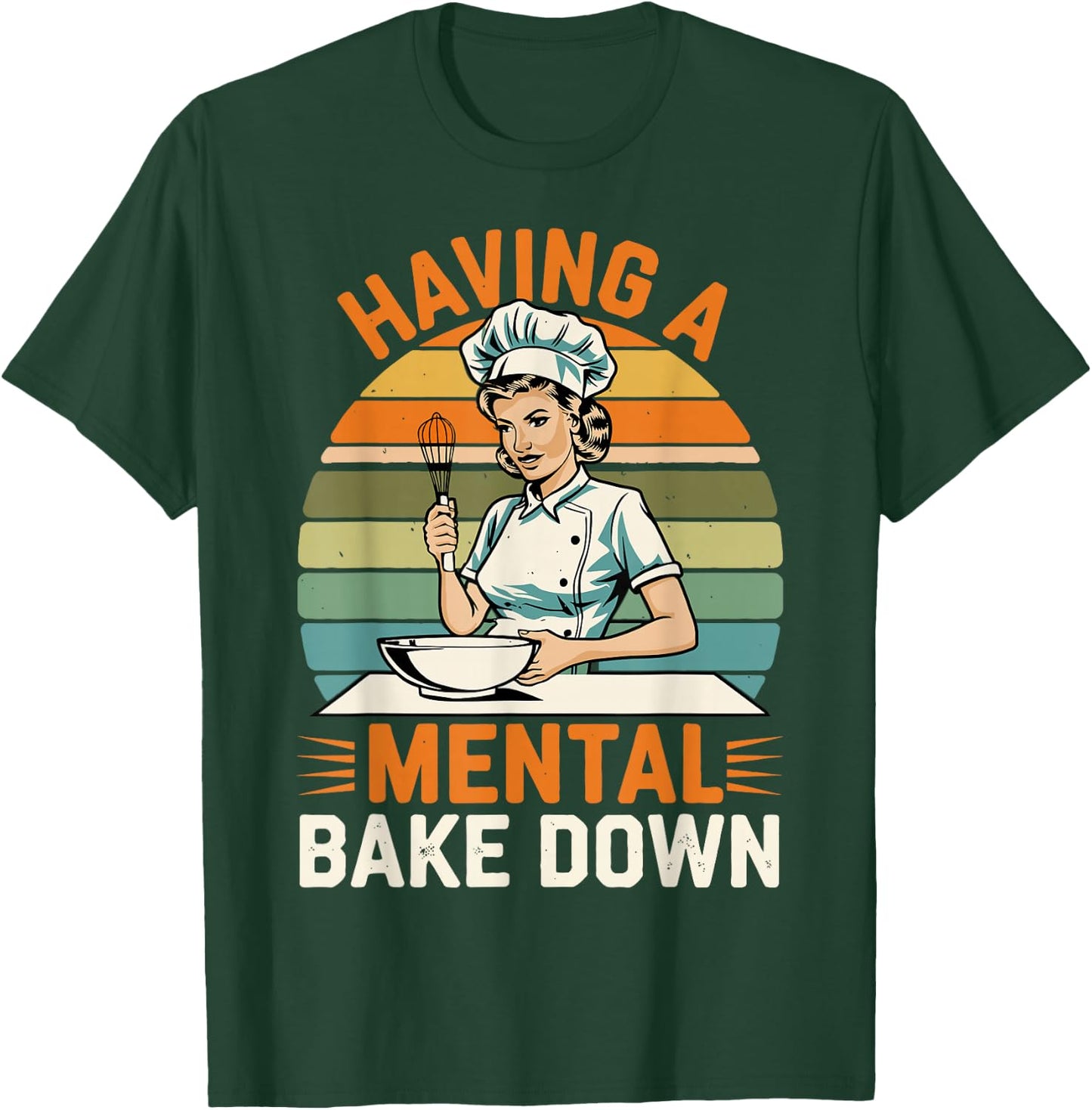Having A Mental Bake Down, Funny Baking Gifts Women T-Shirt - T-Shirt | Forest