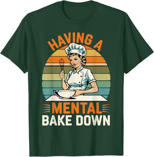 Having A Mental Bake Down, Funny Baking Gifts Women T-Shirt - T-Shirt | Forest