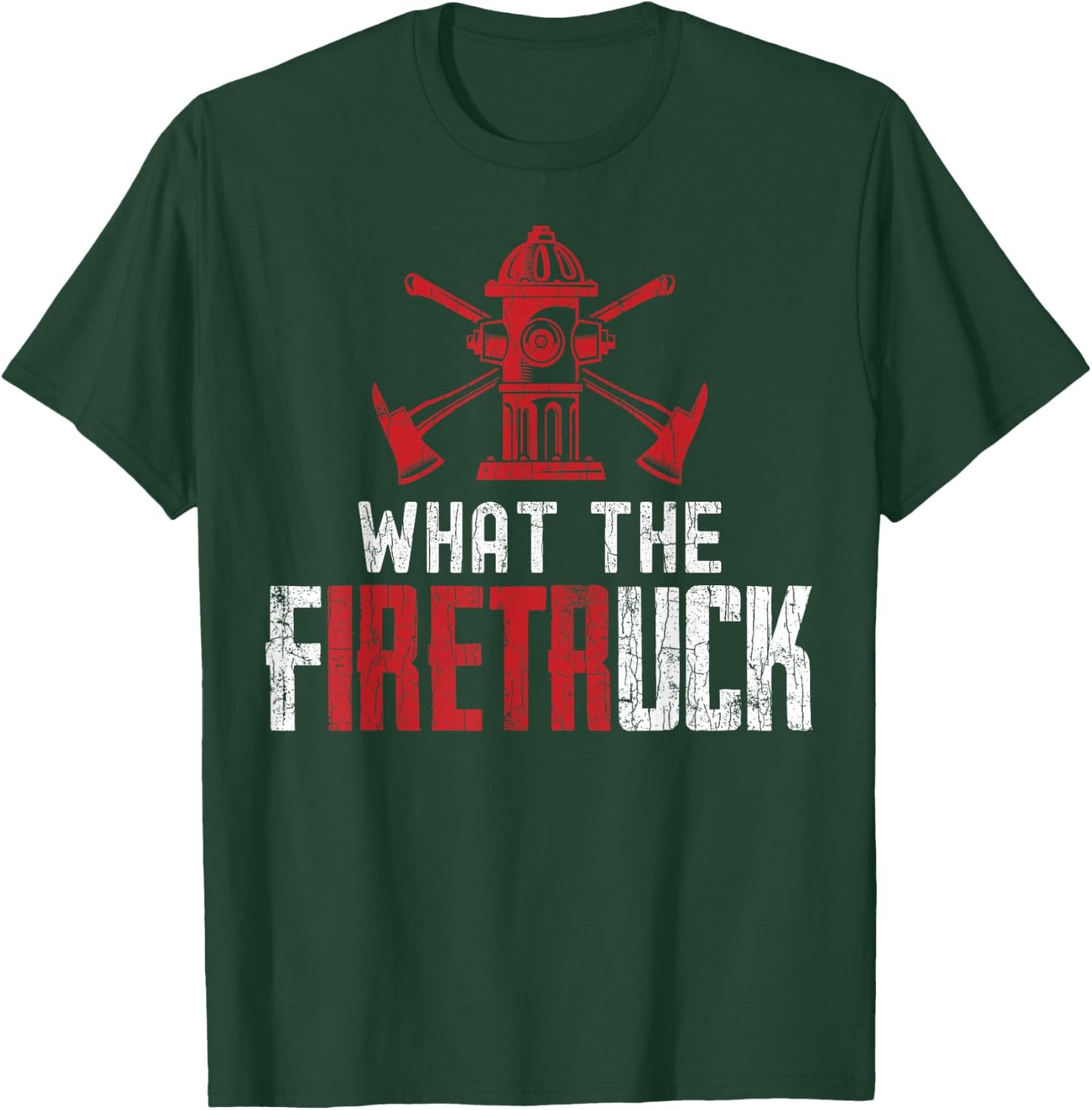 What The Fire Truck Funny Firemen Firefighters Graphic T-Shirt - T-Shirt | Forest