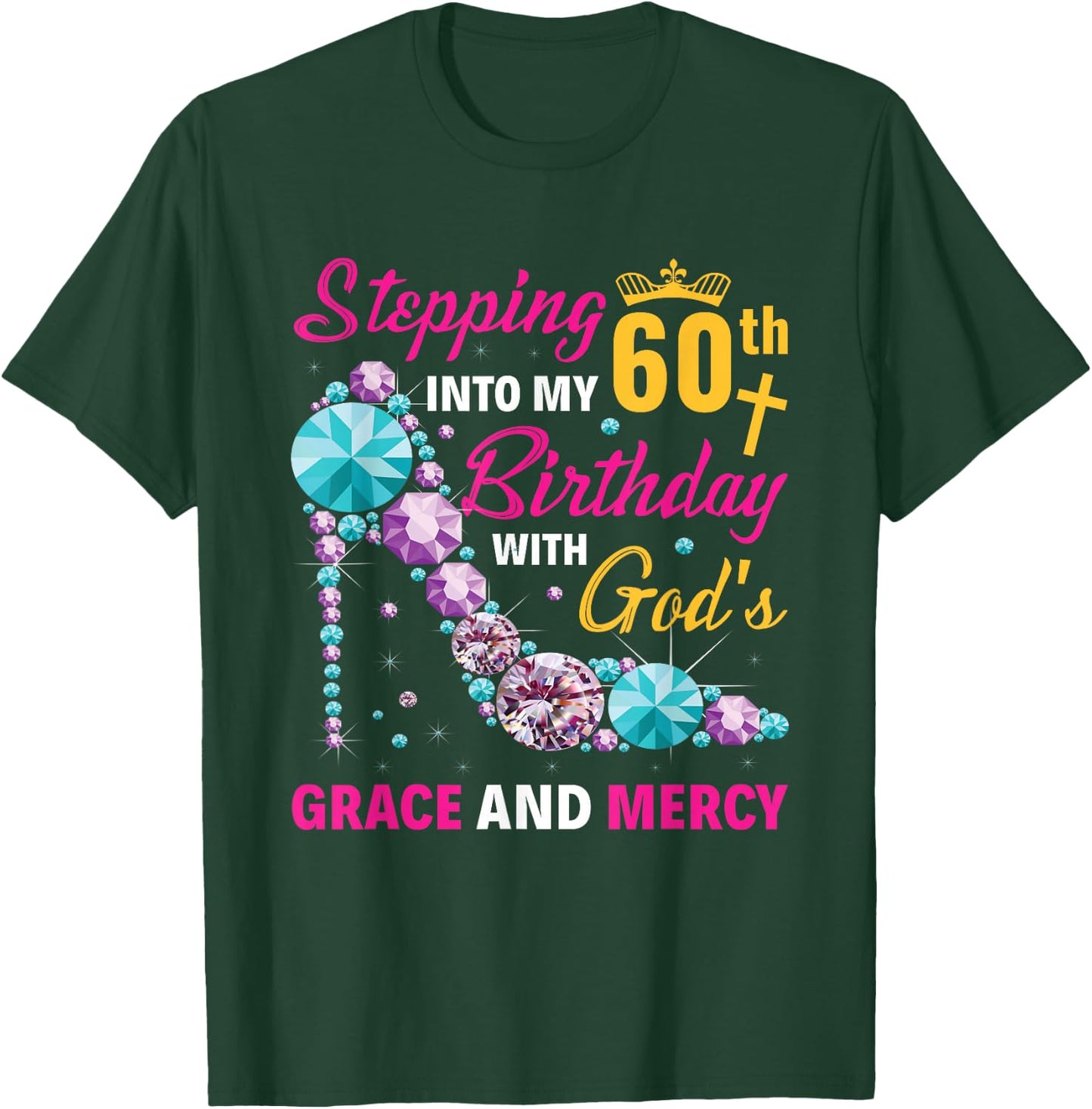 Stepping into my 60th birthday with gods grace and mercy T-Shirt - T-Shirt | Forest