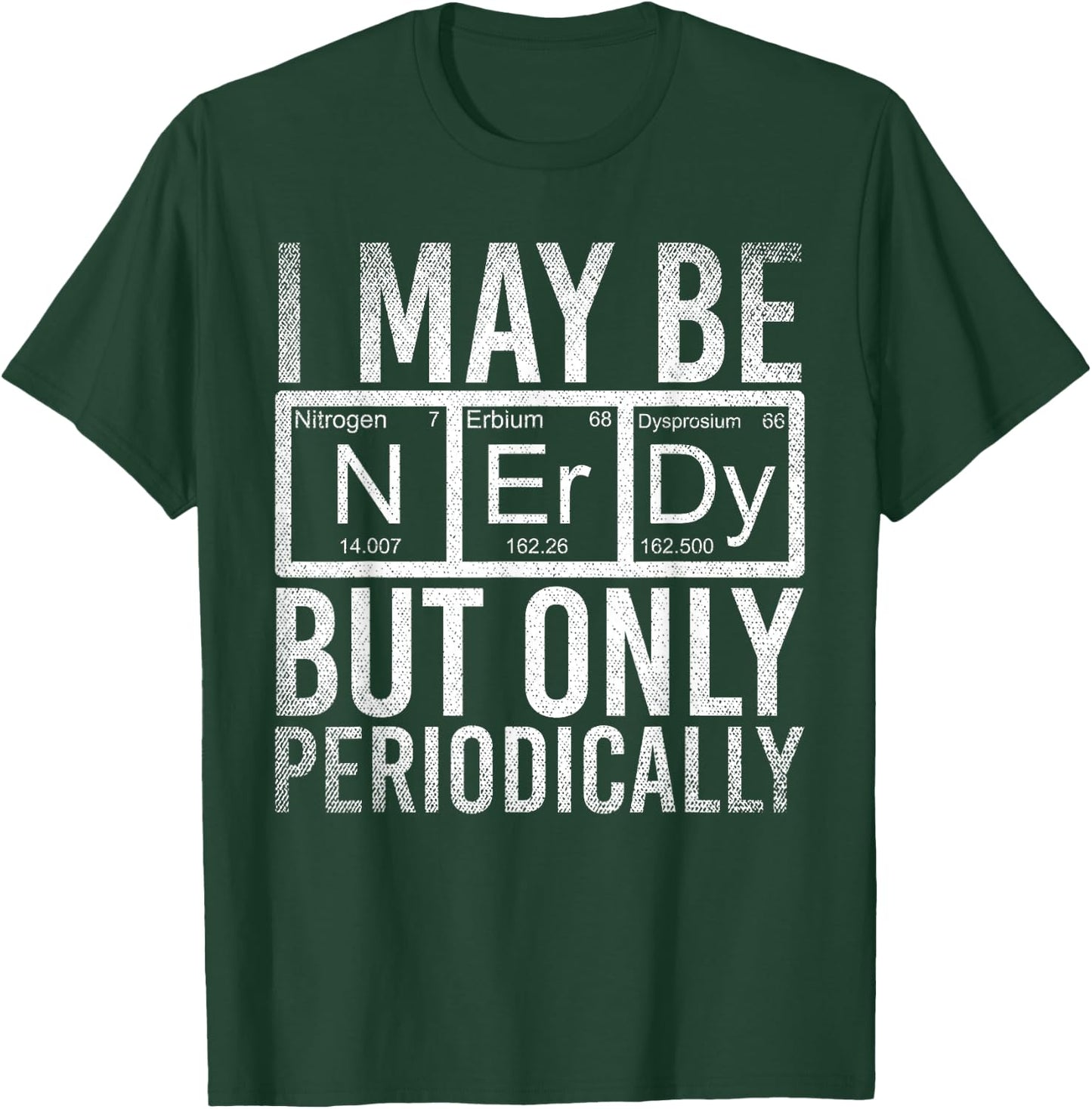 I May Be Nerdy But Only Periodically Funny Nerd Chemistry T-Shirt - T-Shirt | Forest