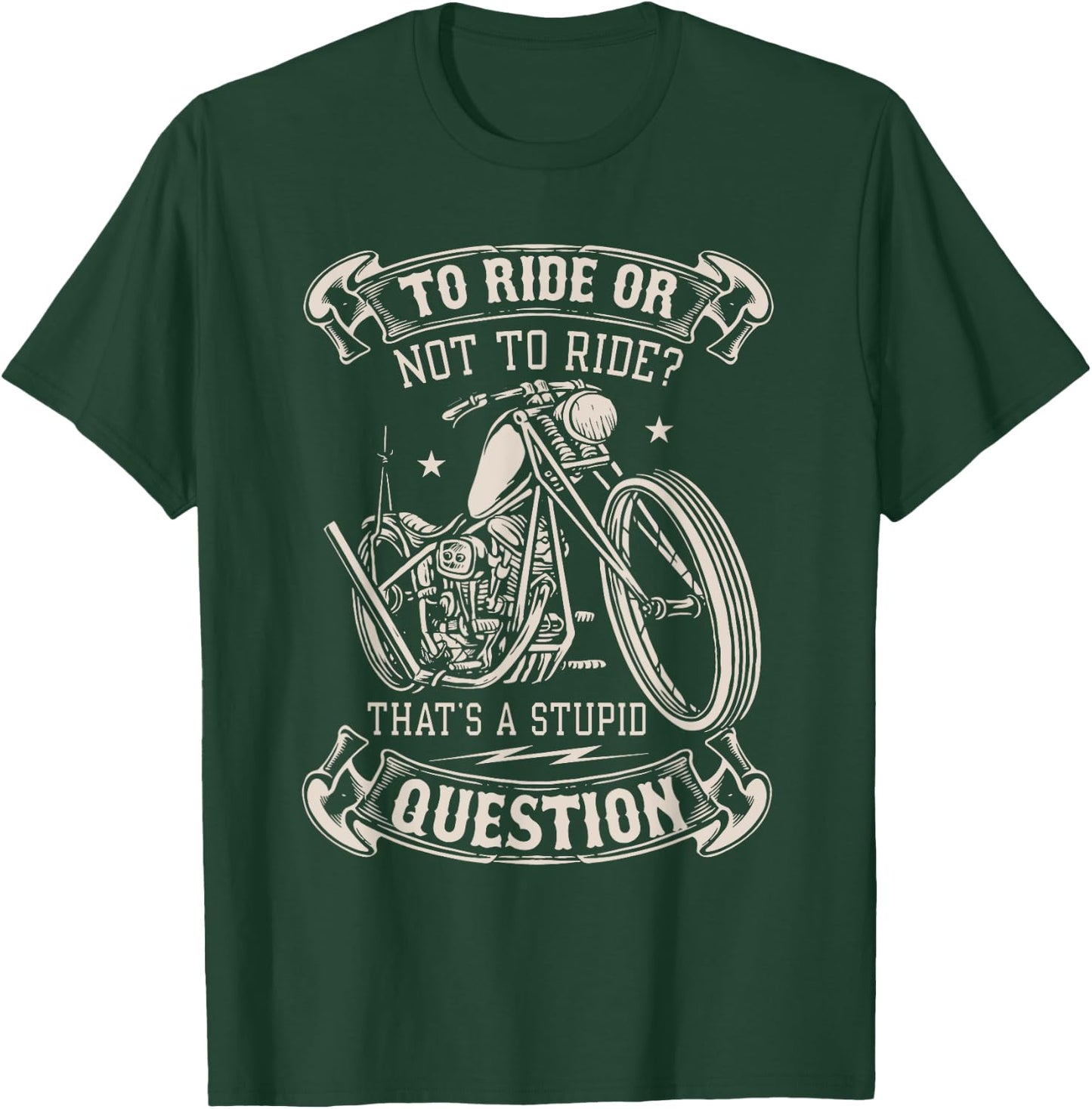 To Ride Or Not To Ride That's A Stupid Question - Motorcycle T-Shirt - T-Shirt | Forest