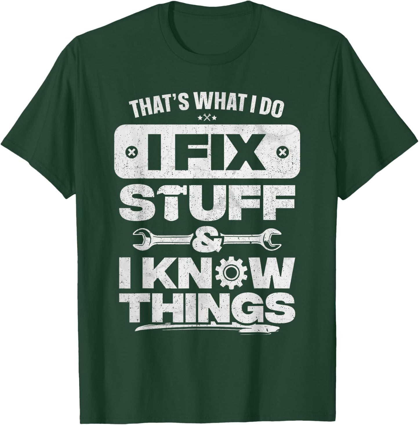 That What I Do Fix Stuff Know Things Shirt Funny Fathers Day T-Shirt - T-Shirt | Forest