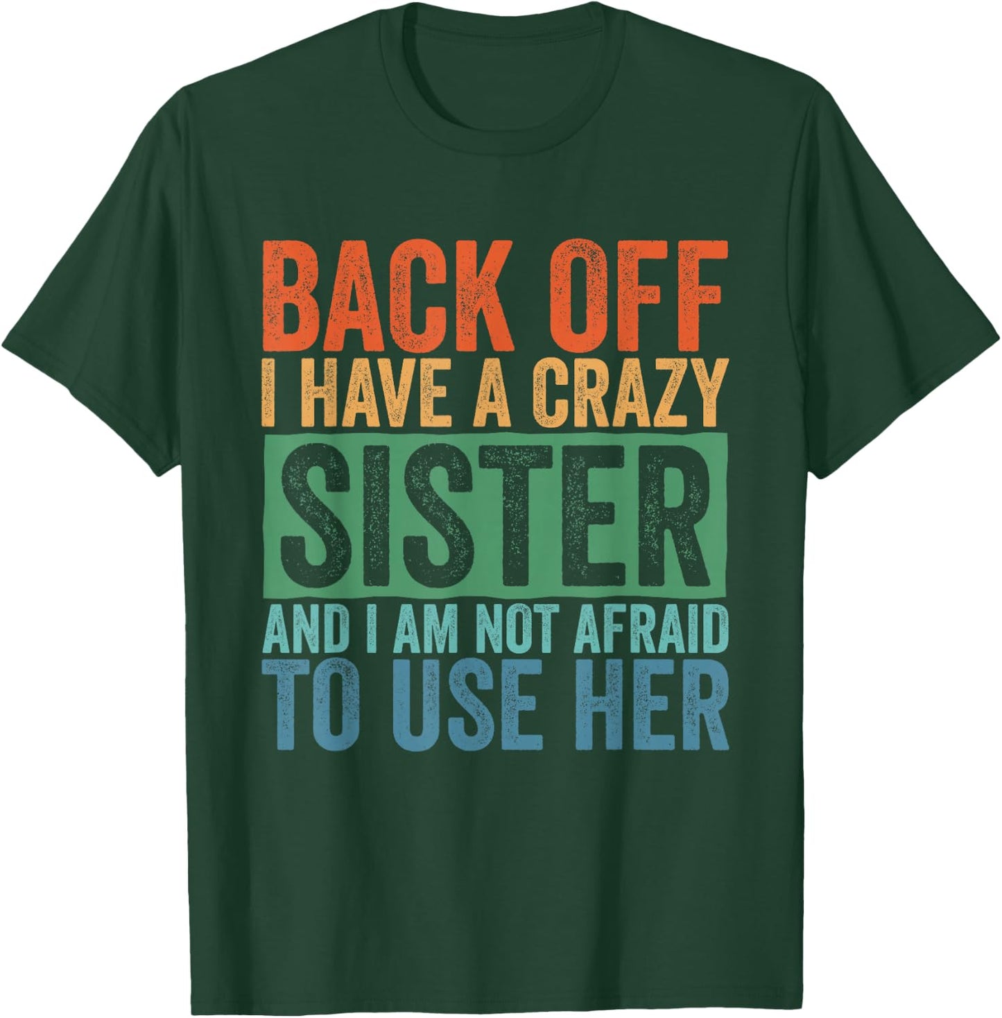 Back Off I Have A Crazy Sister T-Shirt - T-Shirt | Forest