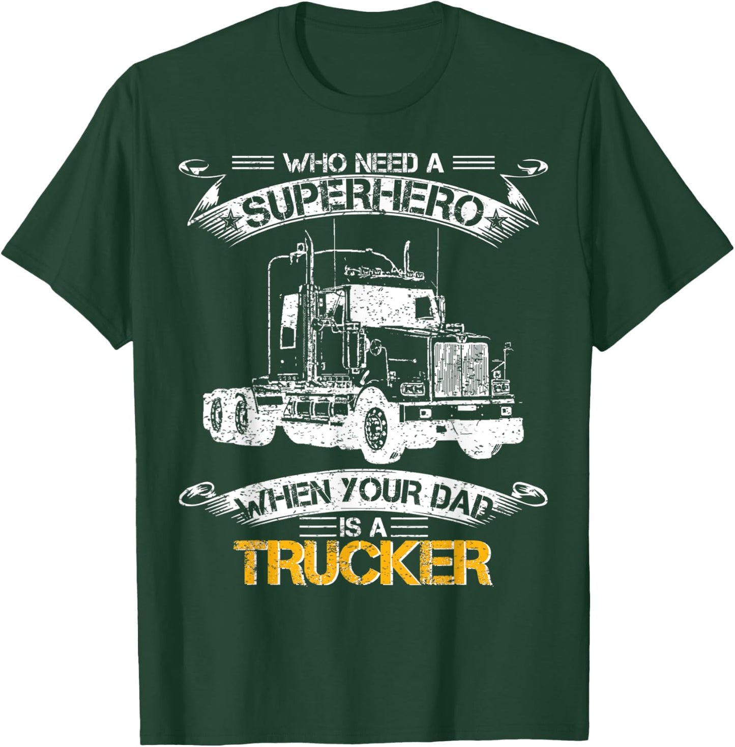 Who Need A Superhero When Your Dad Is A Trucker Truck Driver T-Shirt - T-Shirt | Forest
