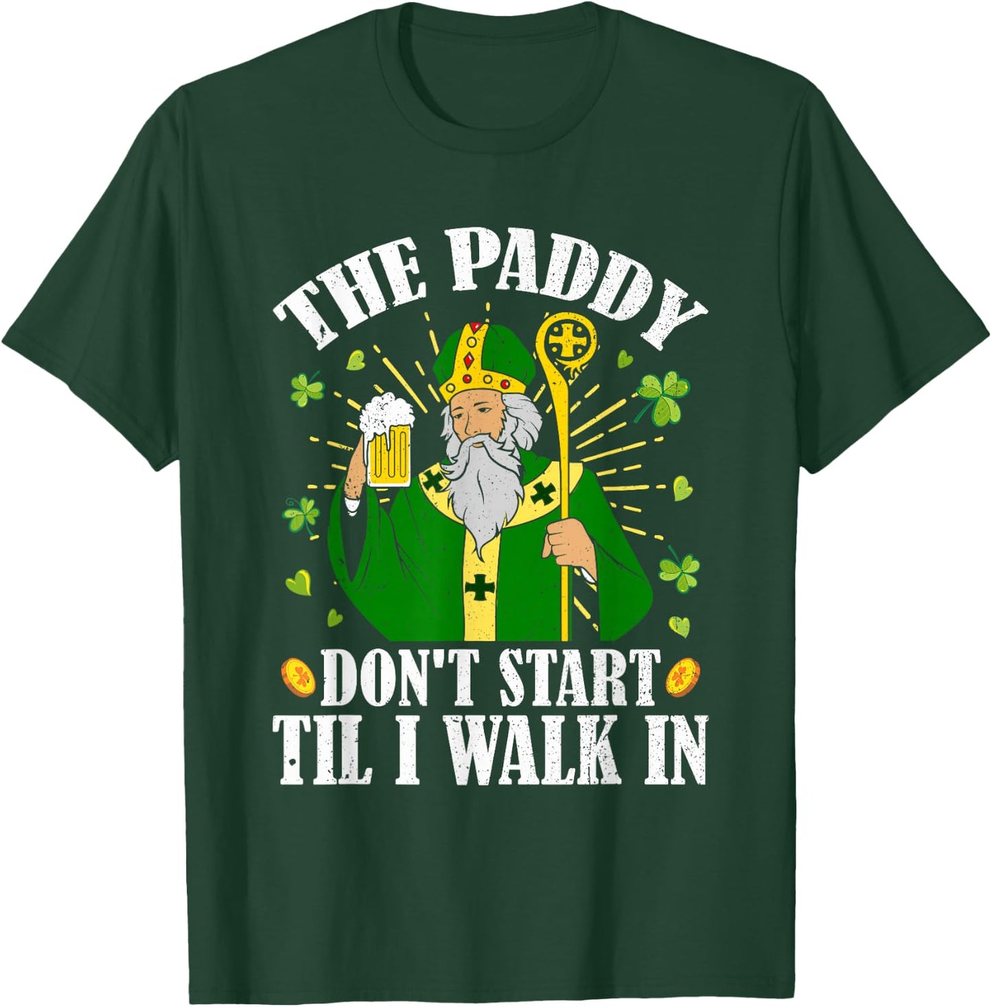 The Paddy Don't Start Till I Walk In St Patrick's Day Spirit T-Shirt - T-Shirt | Forest