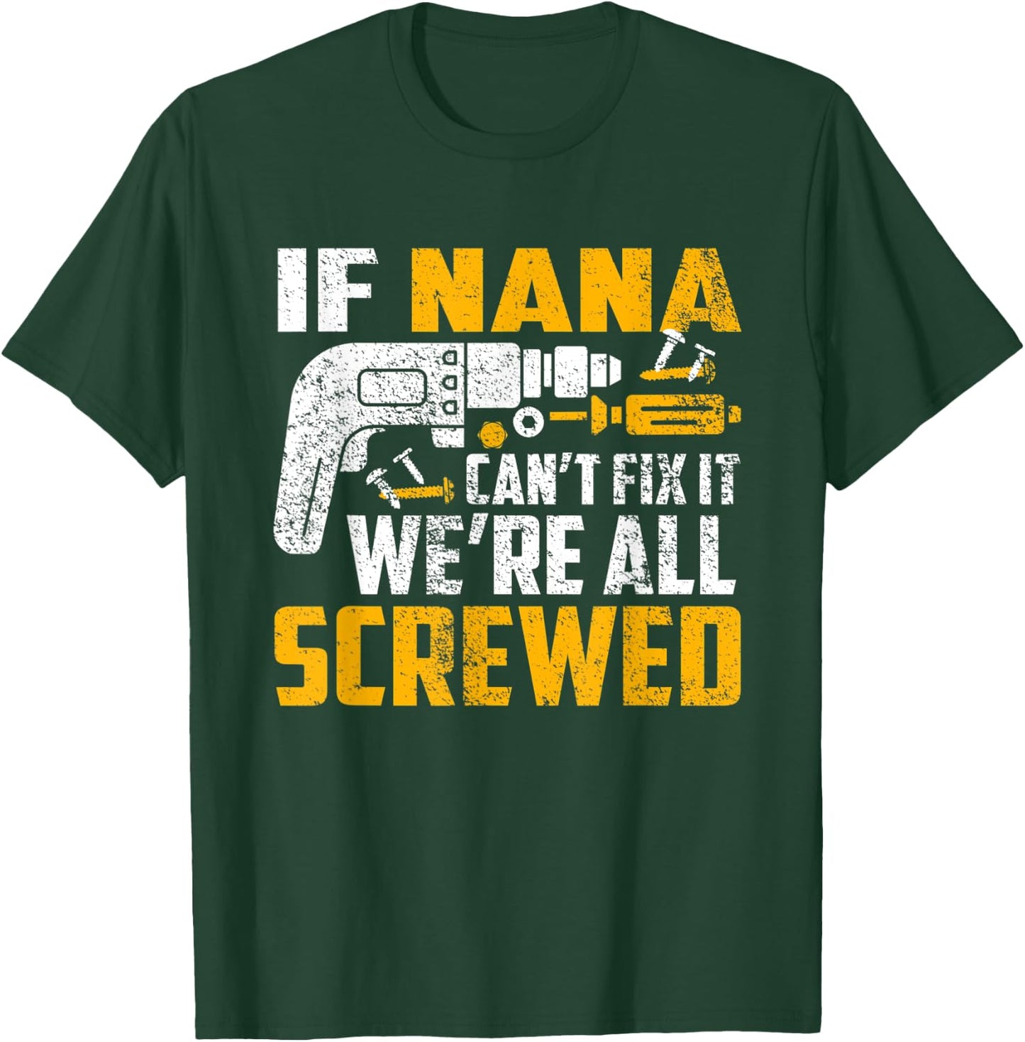If Nana can't fix it we're all screwed T-Shirt - T-Shirt | Forest