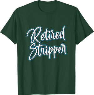 Retired Stripper Pole Dancer T-Shirt - T-Shirt | Forest
