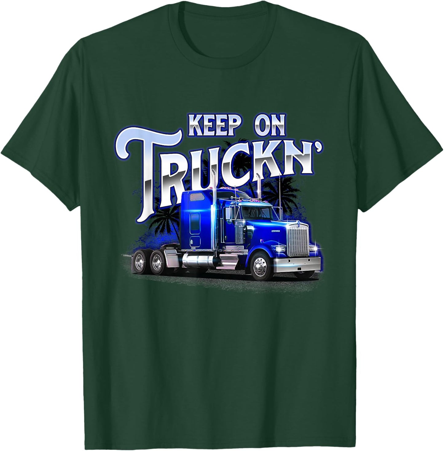 Keep On Truckn - Semi Truck Driver Trucker Trucking Mechanic T-Shirt - T-Shirt | Forest