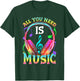 All You Need is Music, DJ Headphones - Music Lover Producer T-Shirt - T-Shirt | Forest