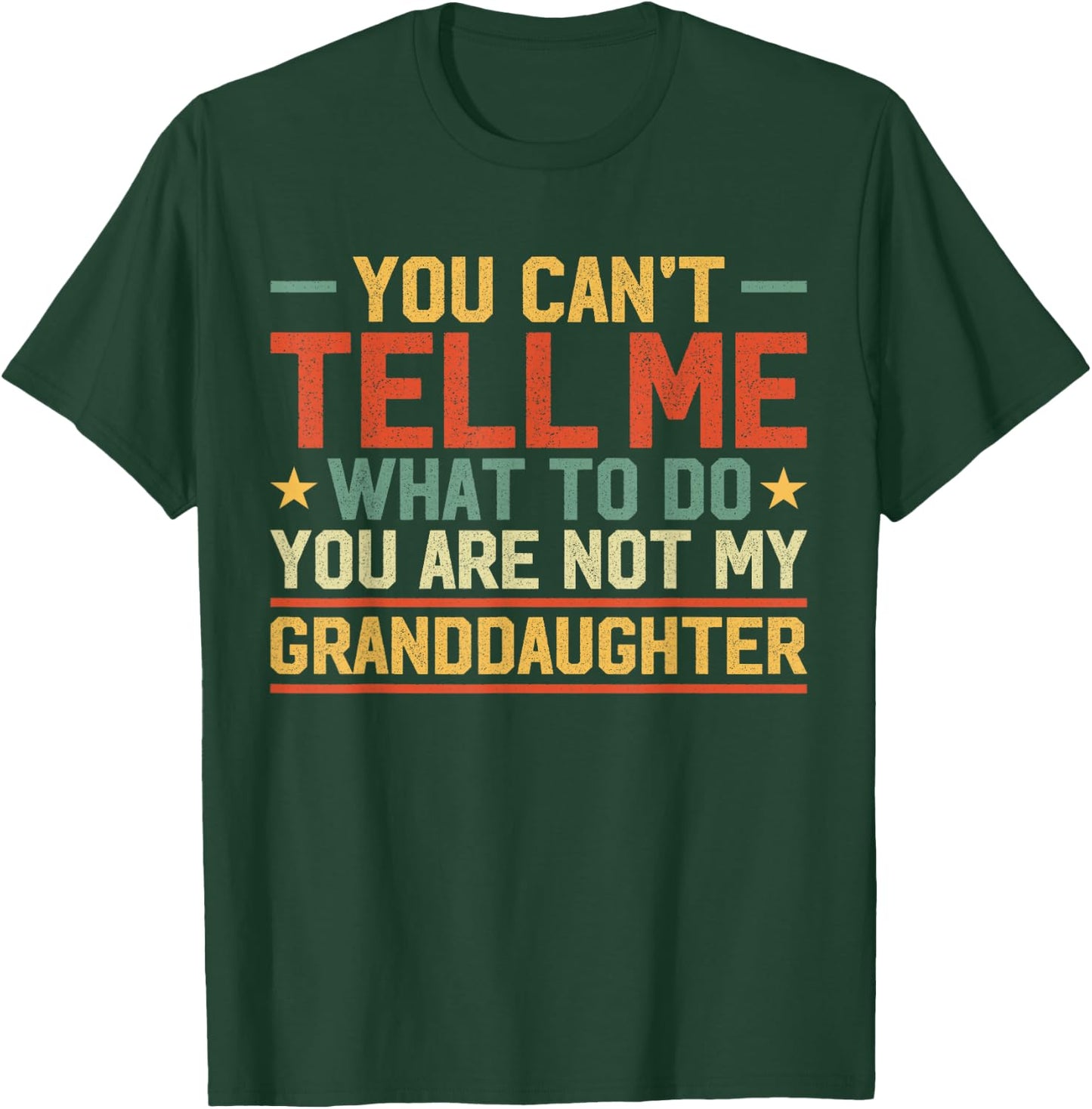 You Can't Tell Me What to Do You're Not My Granddaughter T-Shirt - T-Shirt | Forest