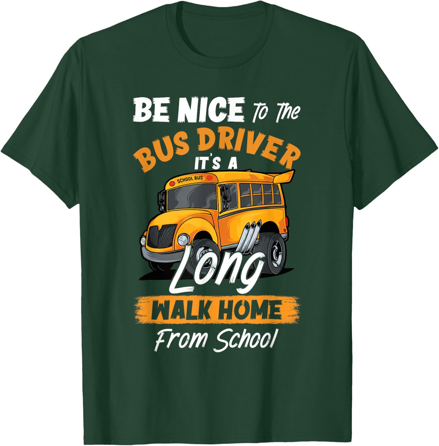 Be Nice To The Bus Driver It's A Long Walk Home From School T-Shirt - T-Shirt | Forest