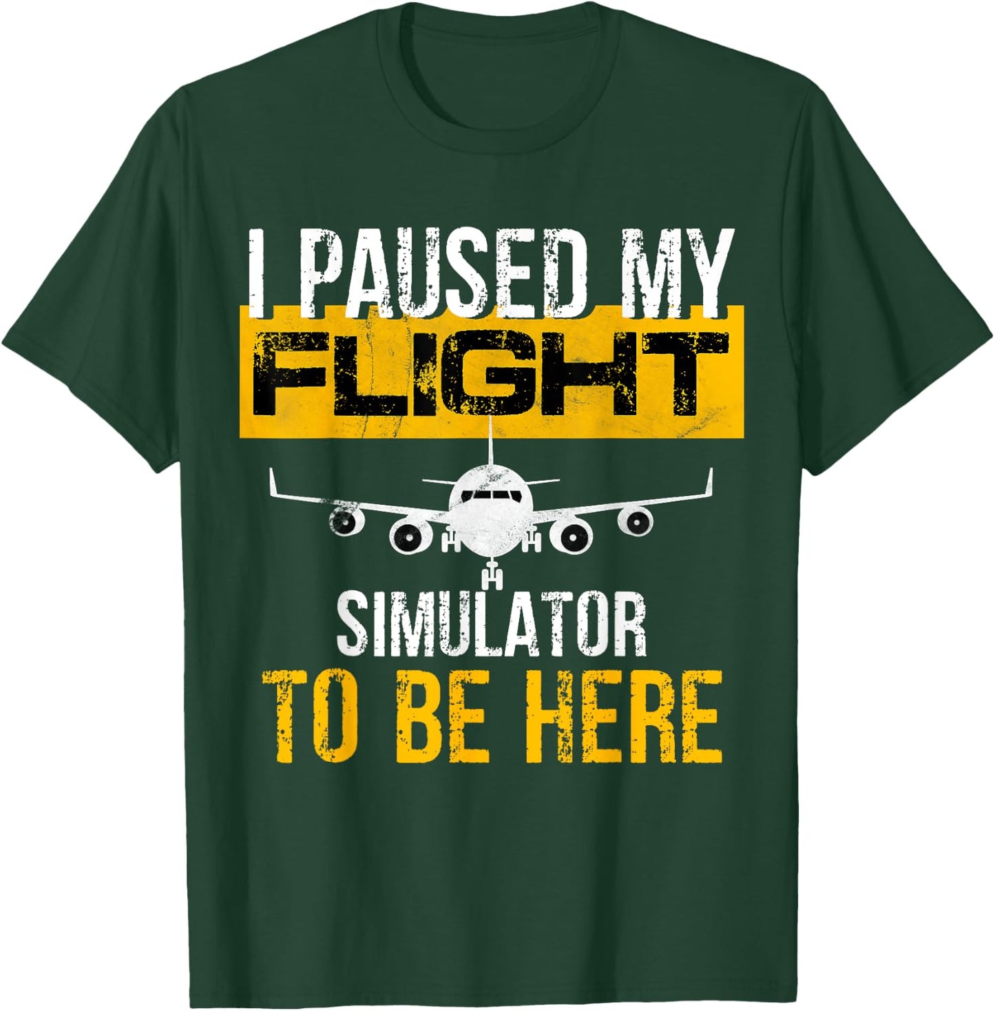 I Paused My Flight Simulator to Be Here - to best Pilot T-Shirt - T-Shirt | Forest